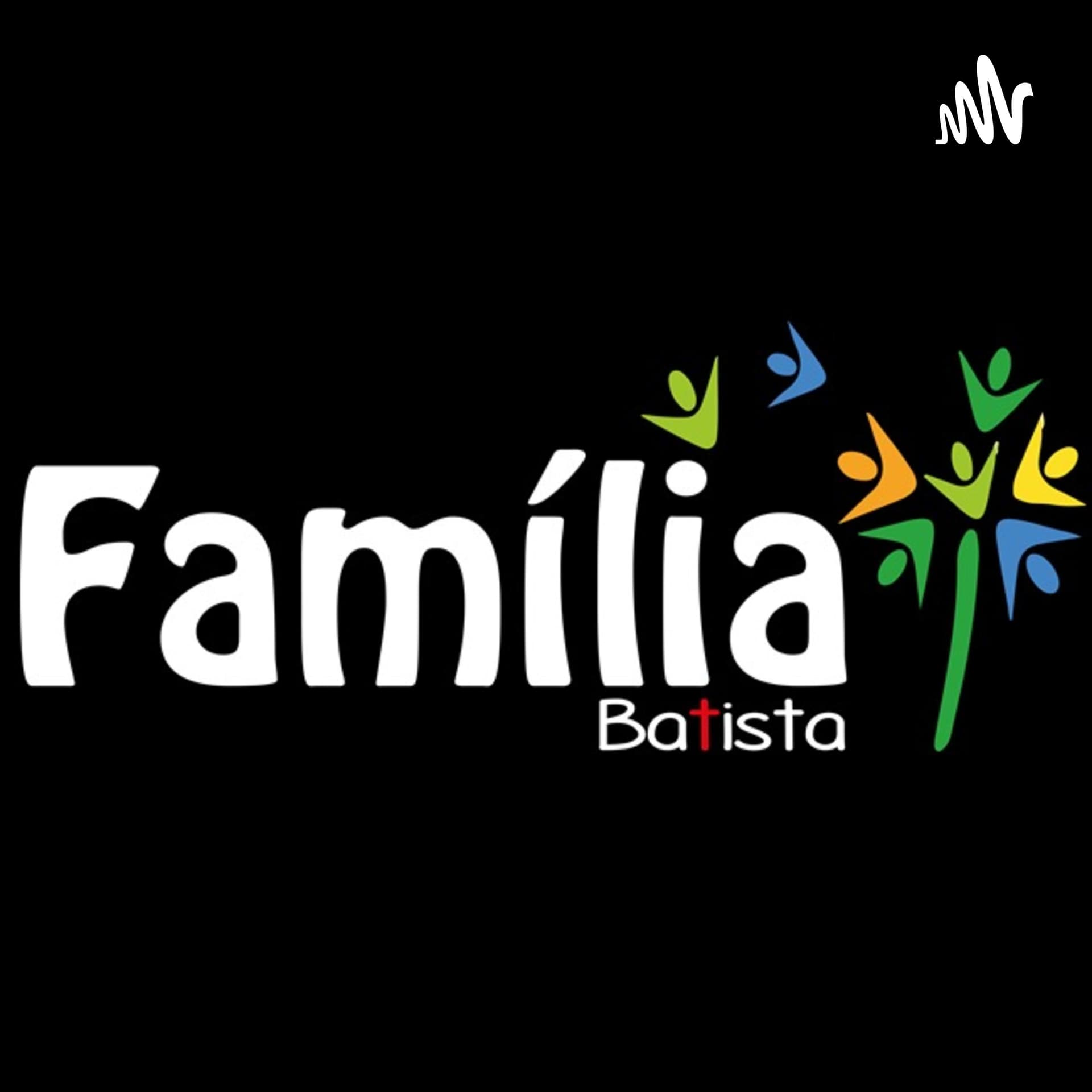 FAMÍLIA BATISTA CHURCH - Podcasts