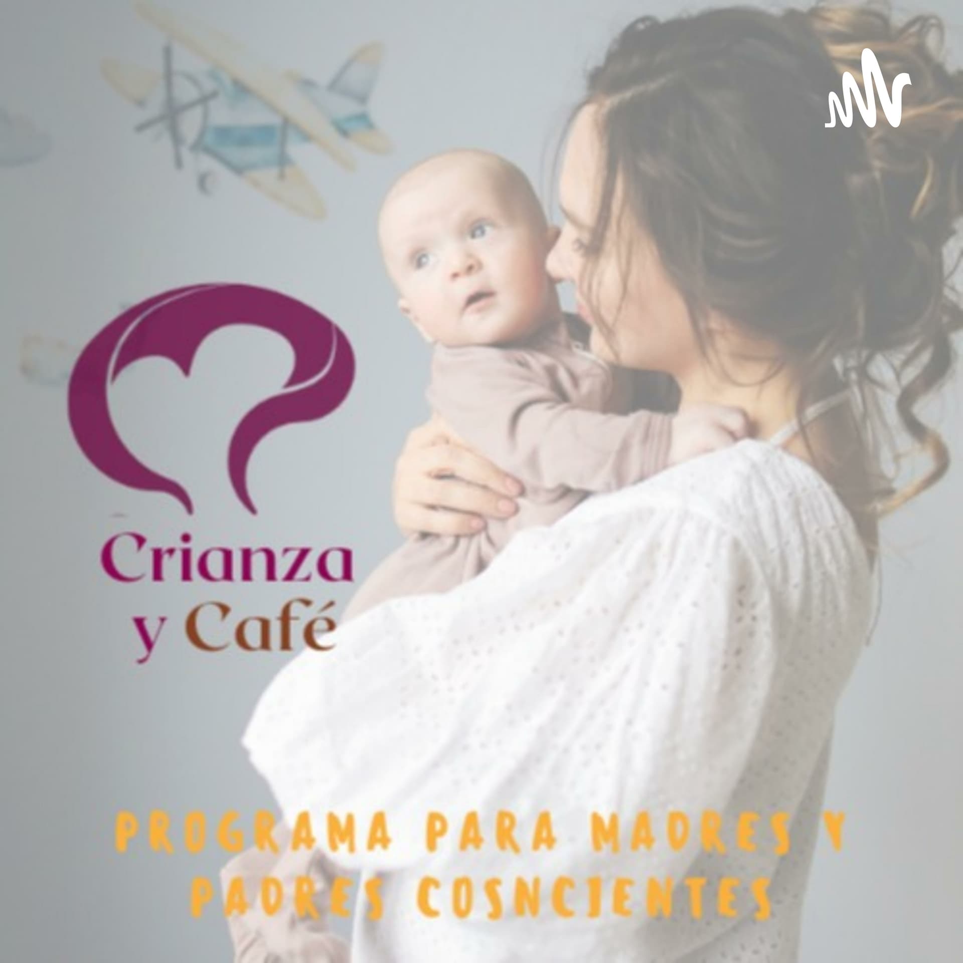 Crianza y Café¡Programa para madres y padres conscientes! - Podcasts