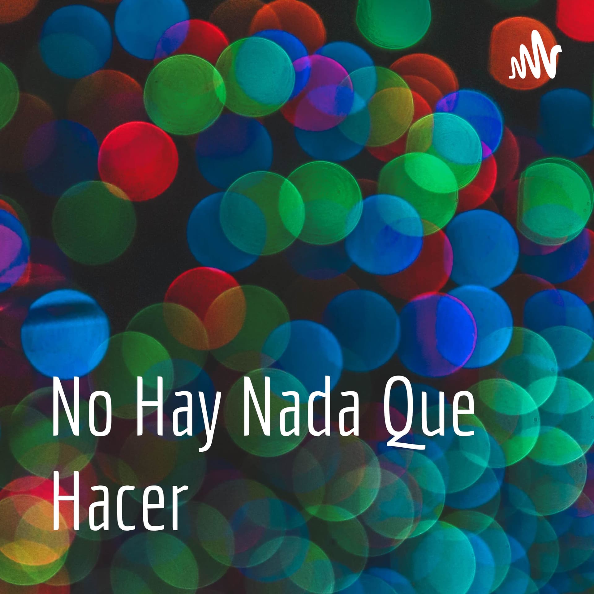No Hay Nada Que Hacer - Podcasts