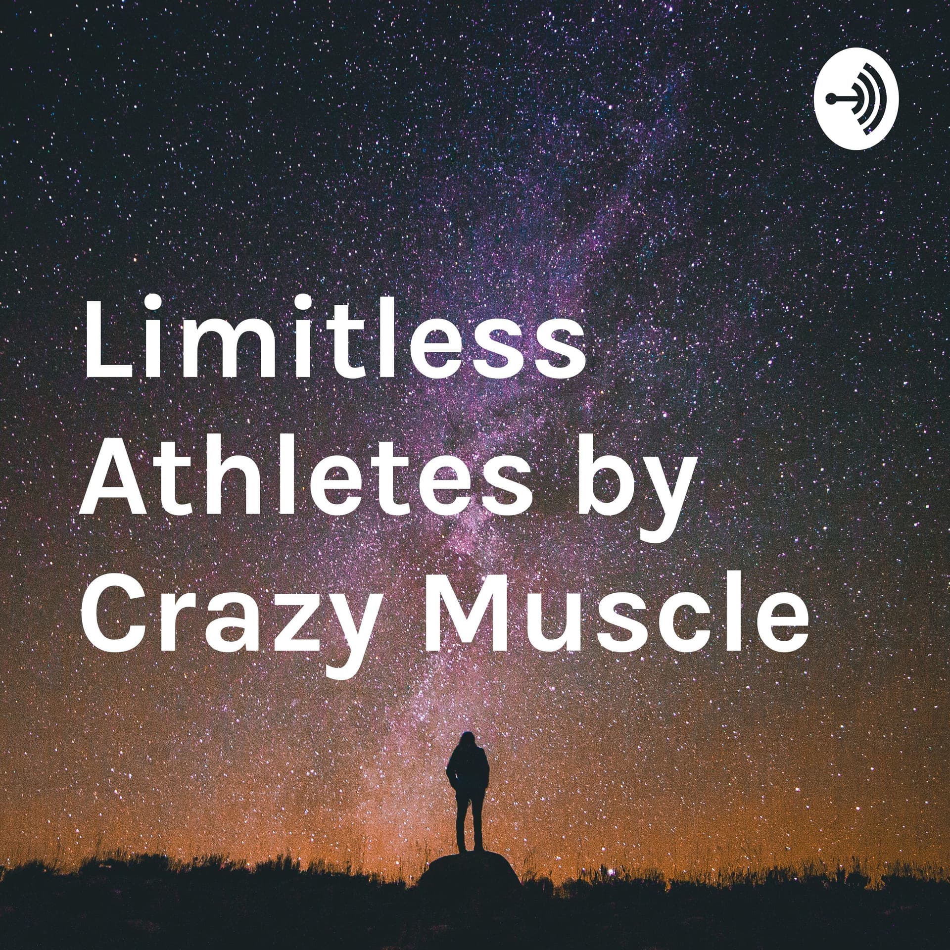 Limitless Athletes by Crazy Muscle - Podcasts