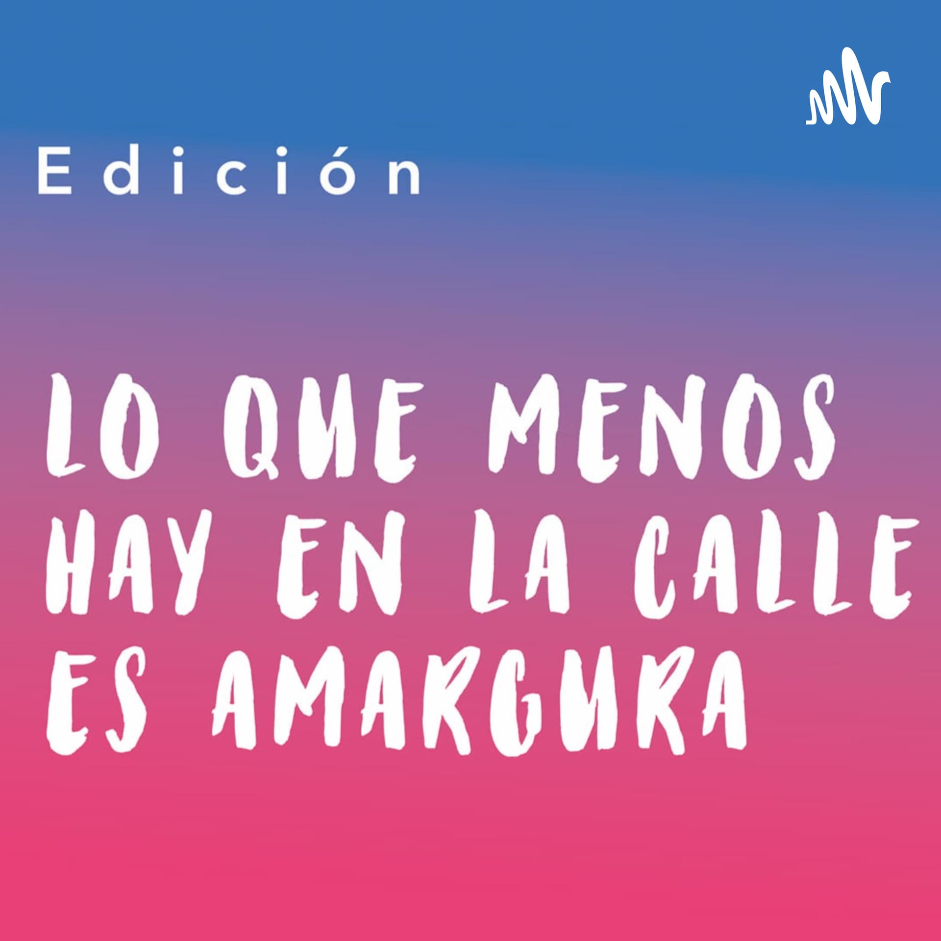 Lo que menos hay en la Calle es Amargura 2.0 - Podcasts