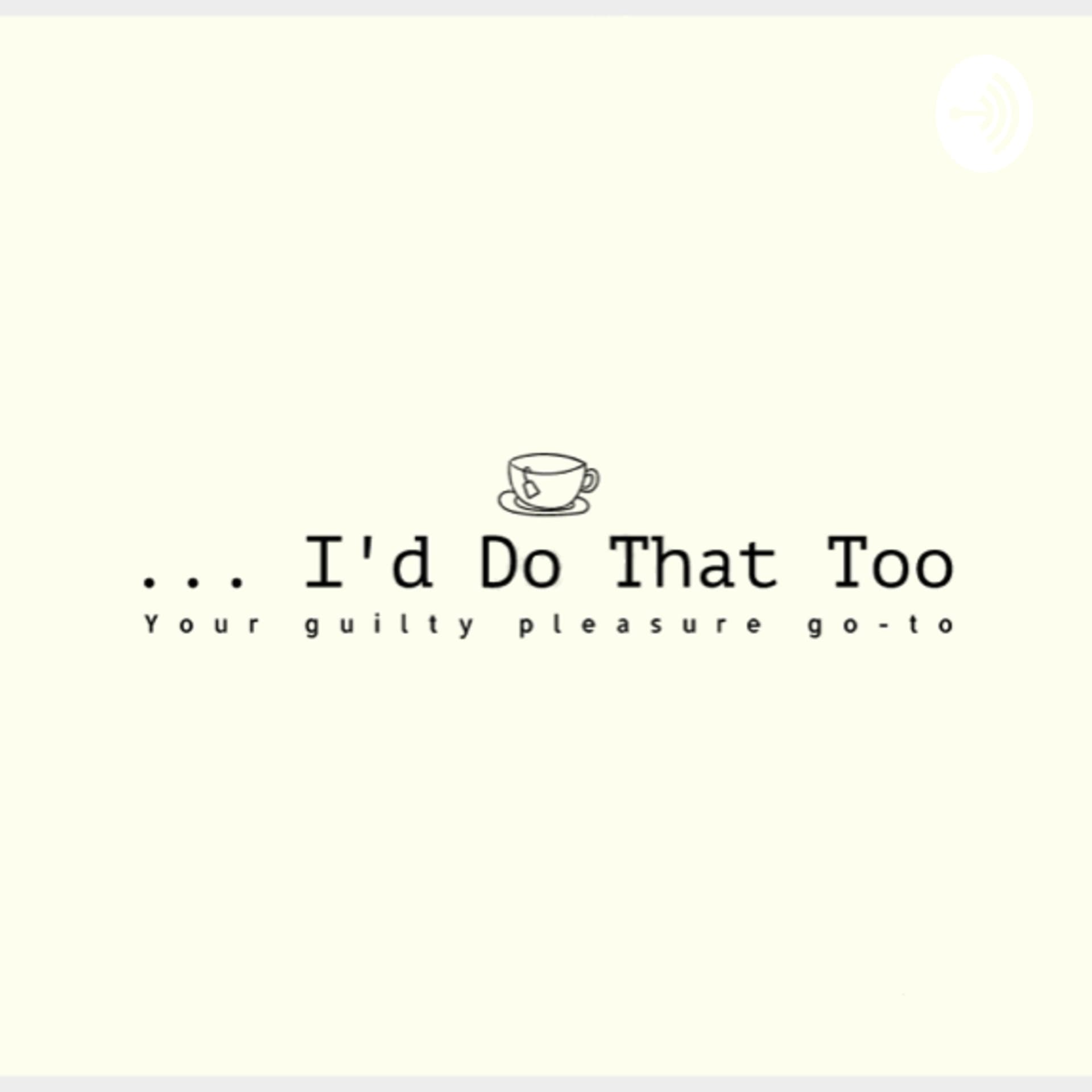 ...I'd Do That Too - Podcasts