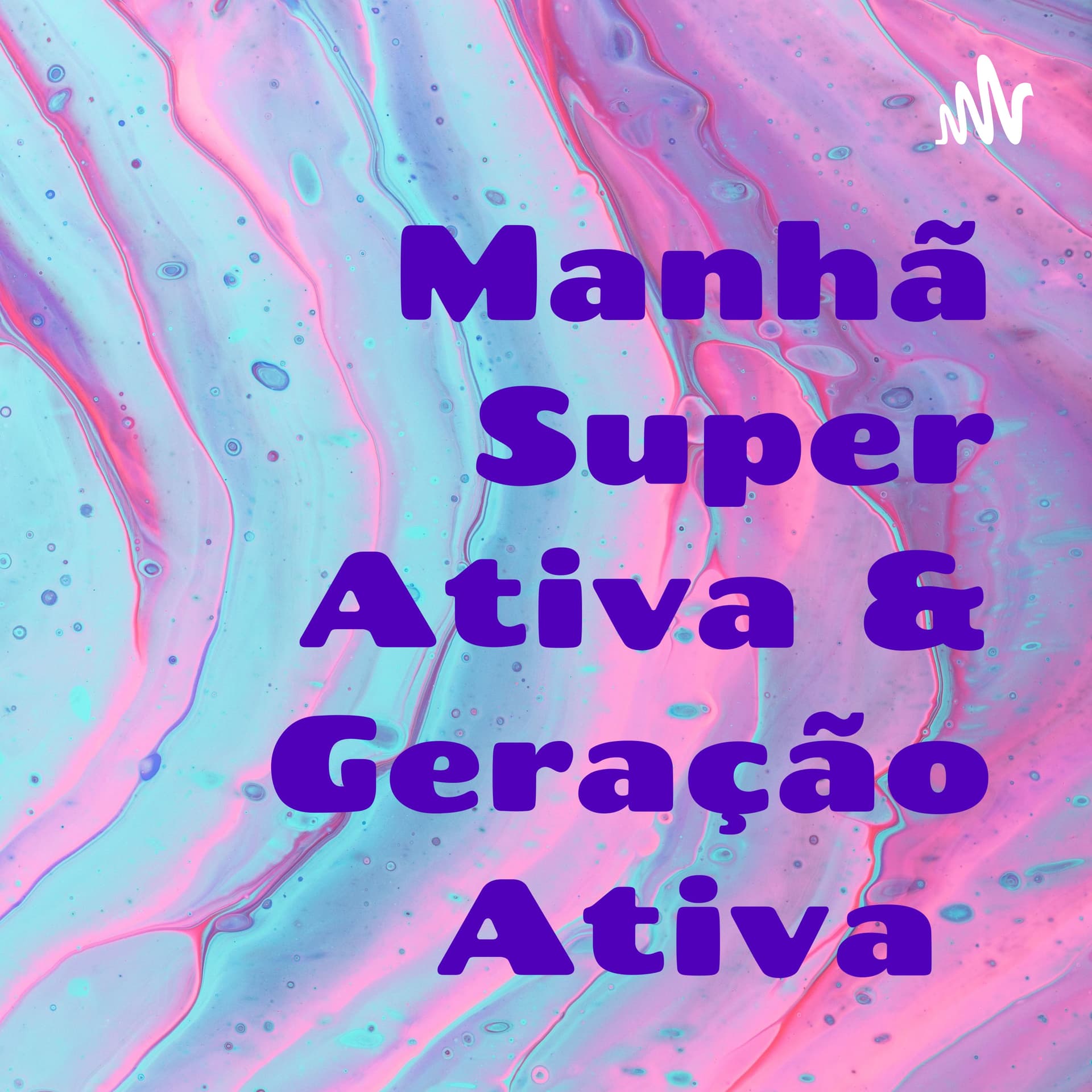 Manhã Super Ativa & Geração Ativa - Podcasts