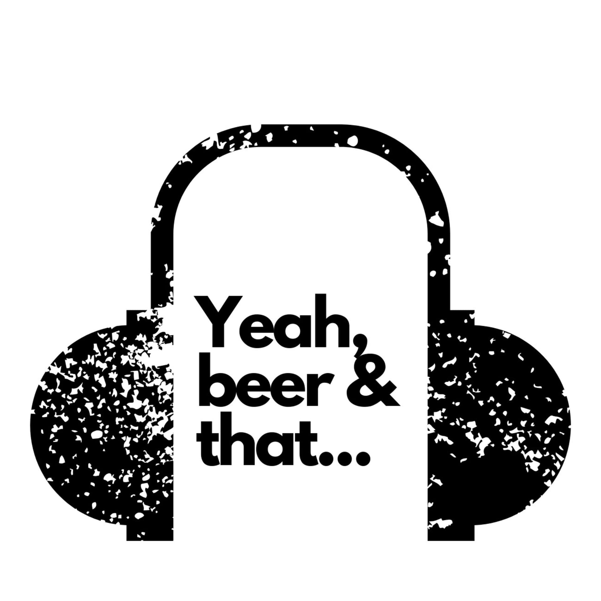 Yeah, Beer and That... - Podcasts