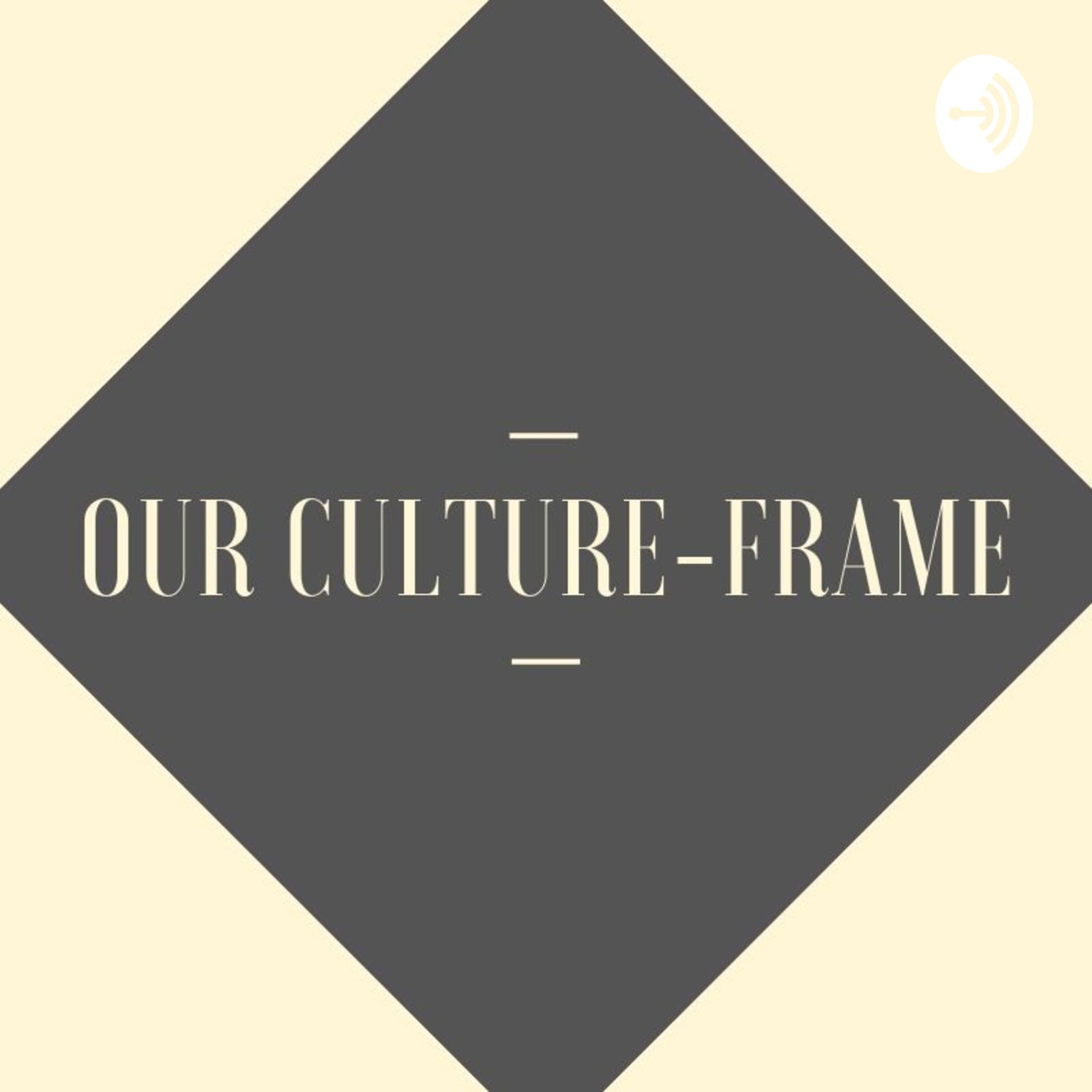 Our Culture-Frame - Podcasts