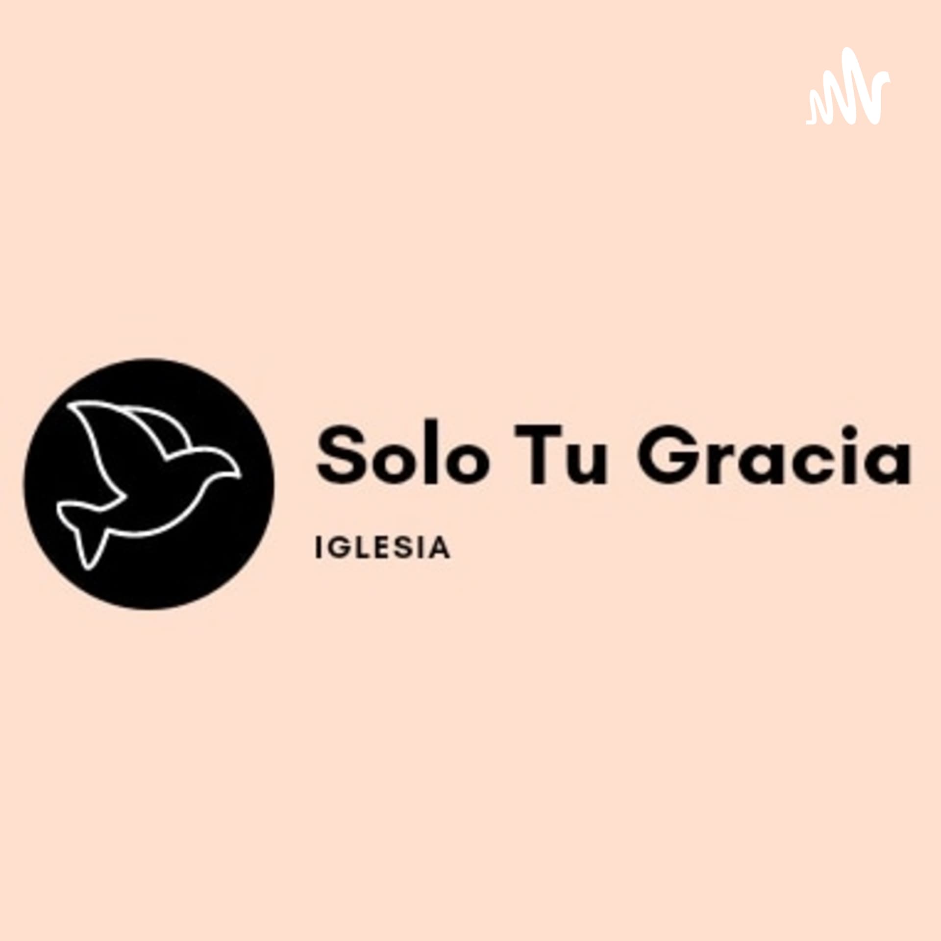 Sólo Tú Gracia - Podcasts