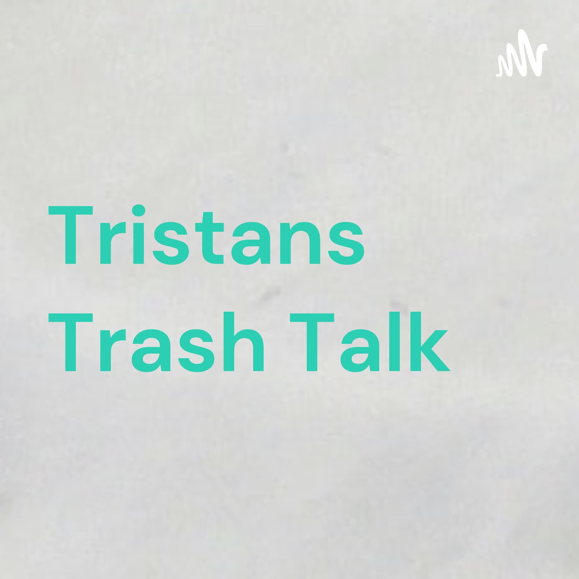 Tristans Trash Talk - Podcasts