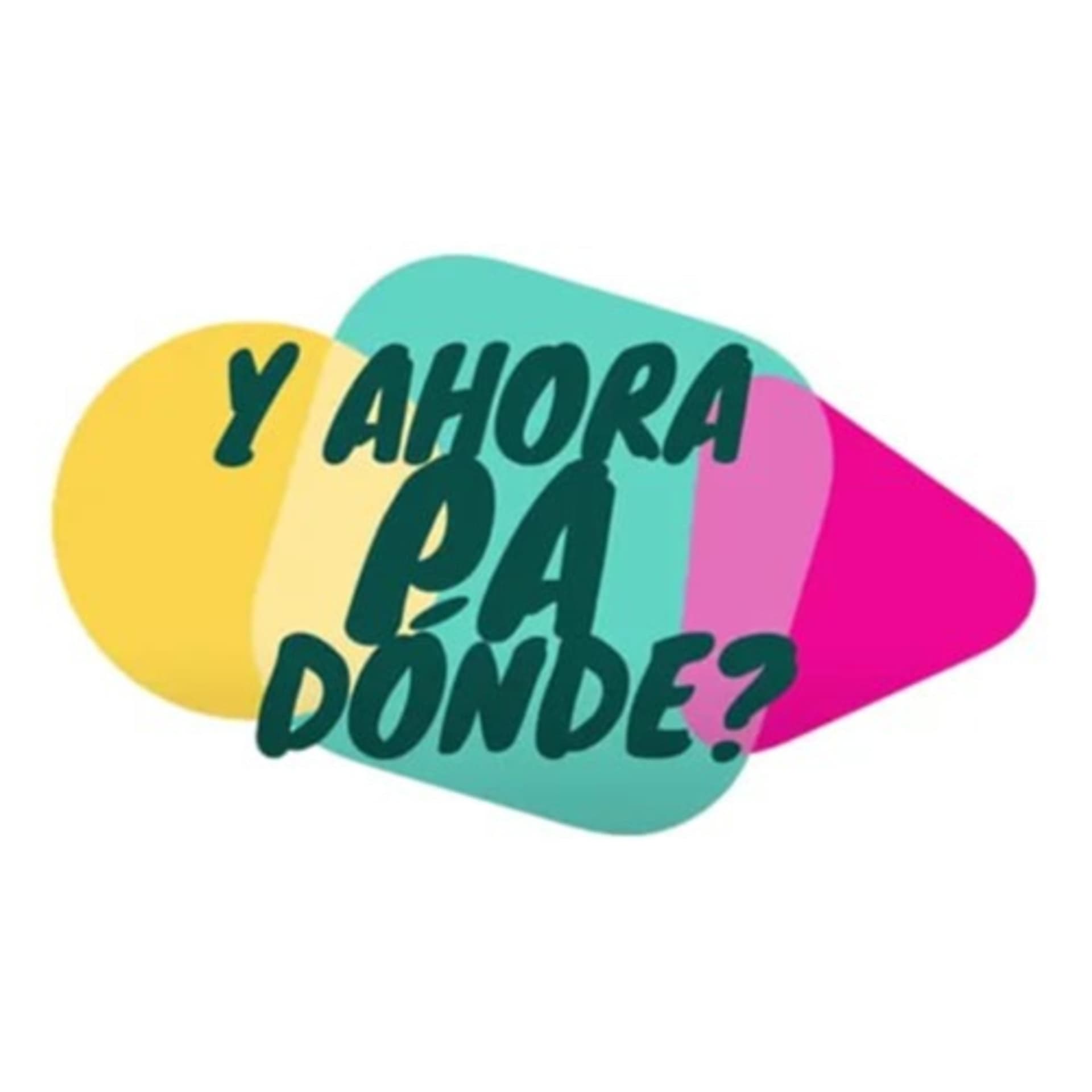 Y AHORA PA DONDE? - Podcasts