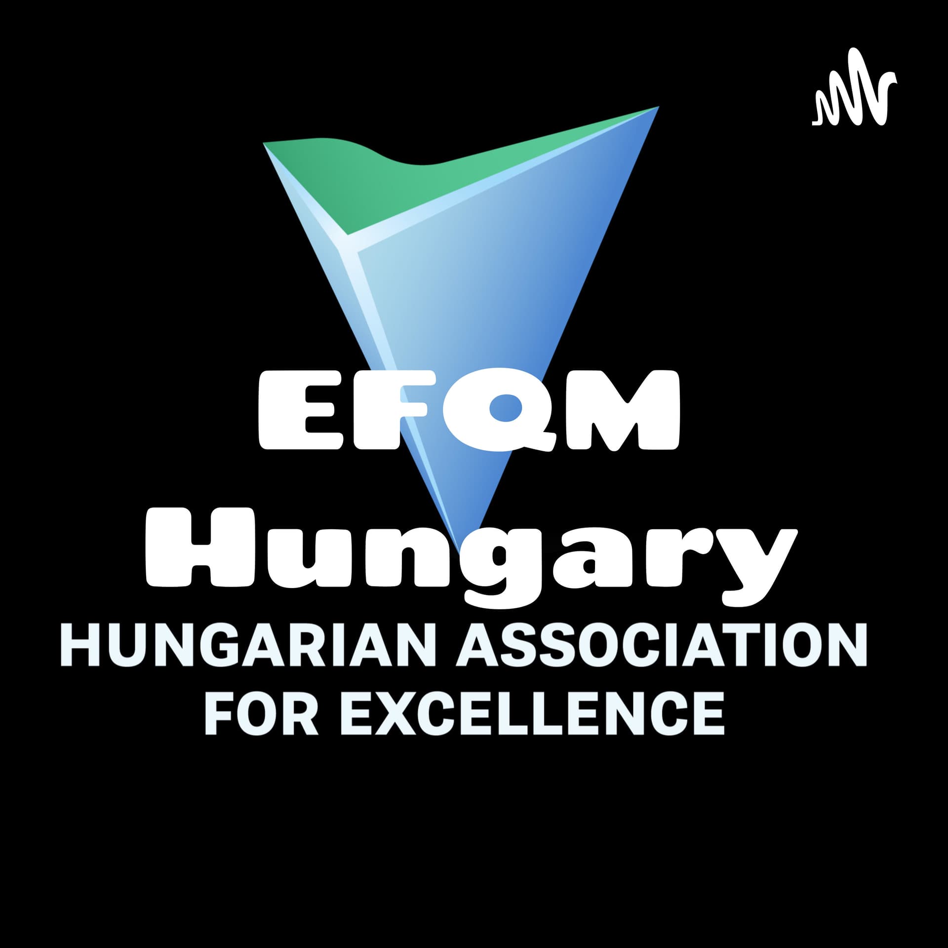 EFQM Hungary - Kiválóság Beszélgetések - Szövetség a Kiválóságért Egyesület (SZKE) - Podcasts