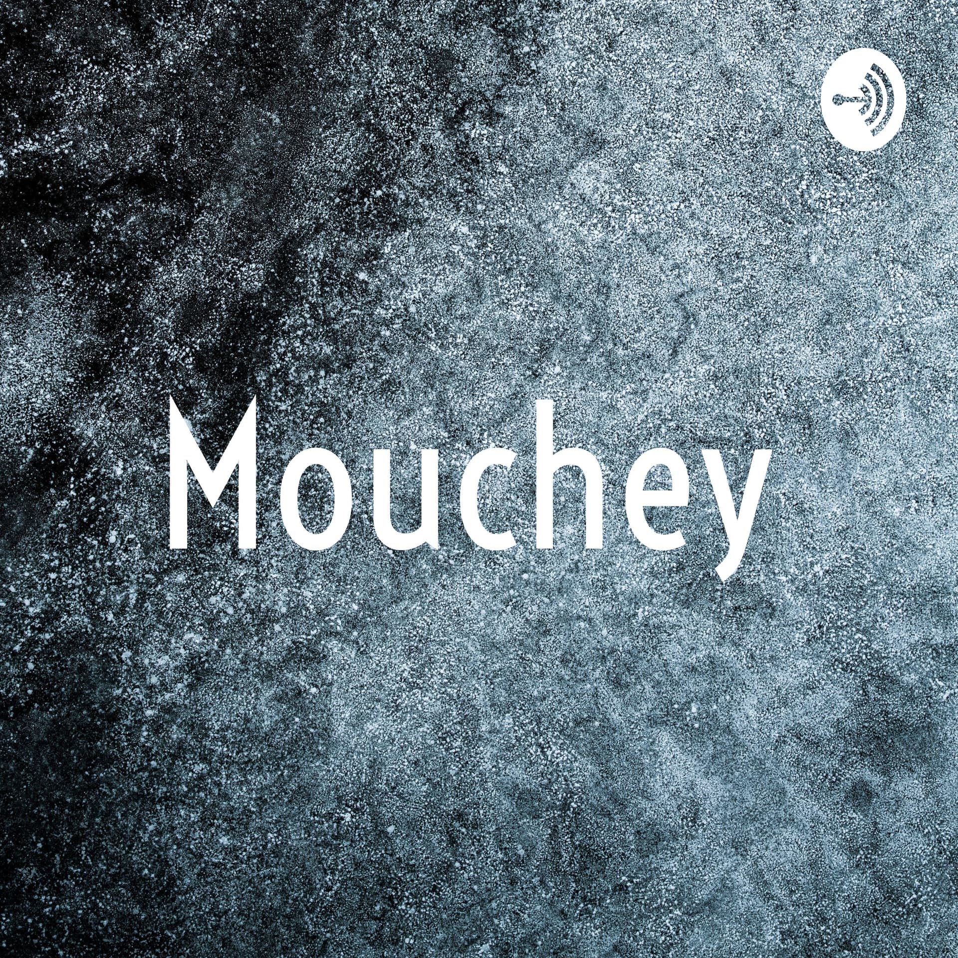 MOUCHEY - Podcasts