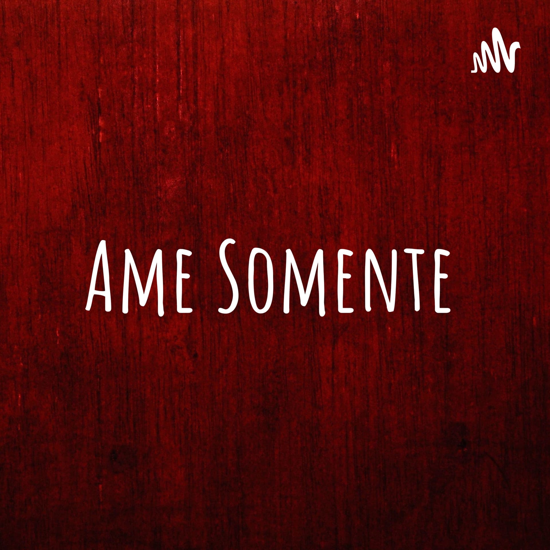 Ame Somente - Podcasts