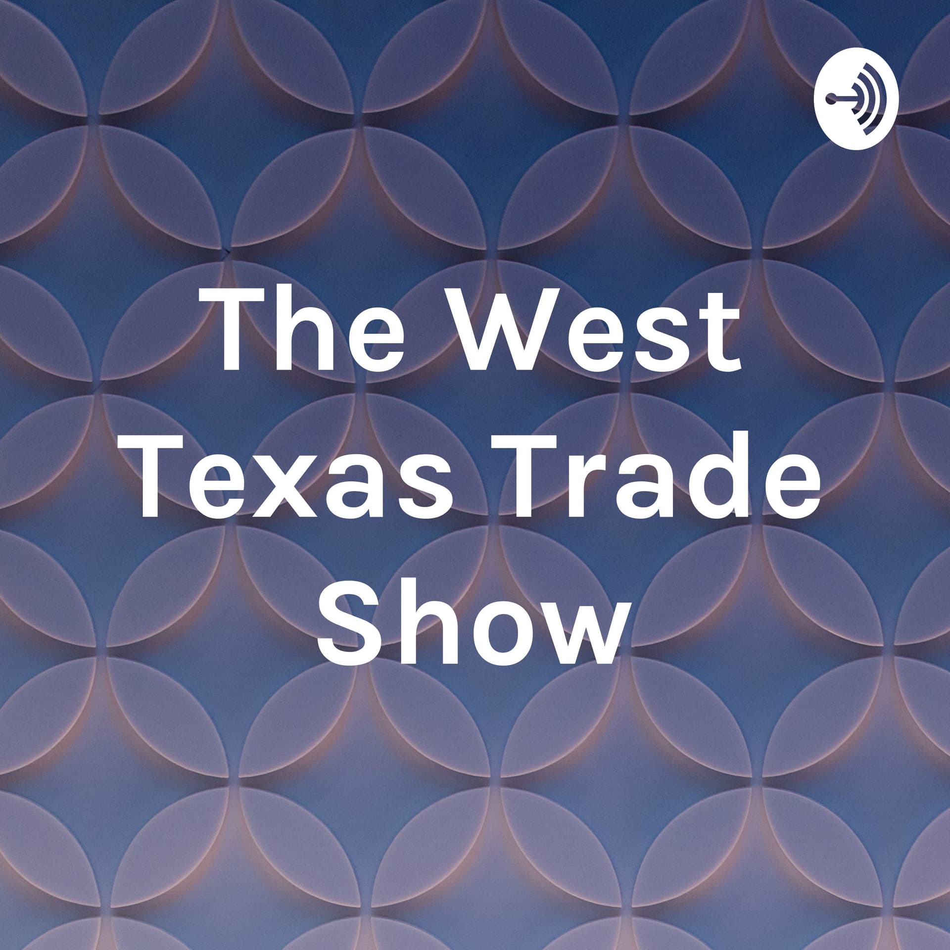The West Texas Trade Show - Podcasts
