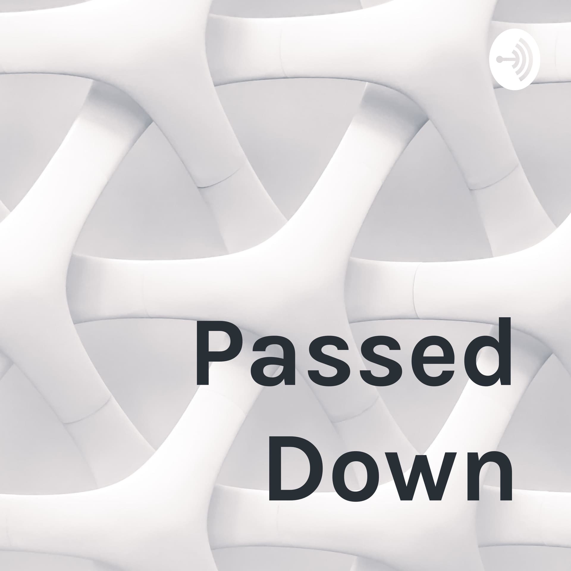 Passed Down - Podcasts