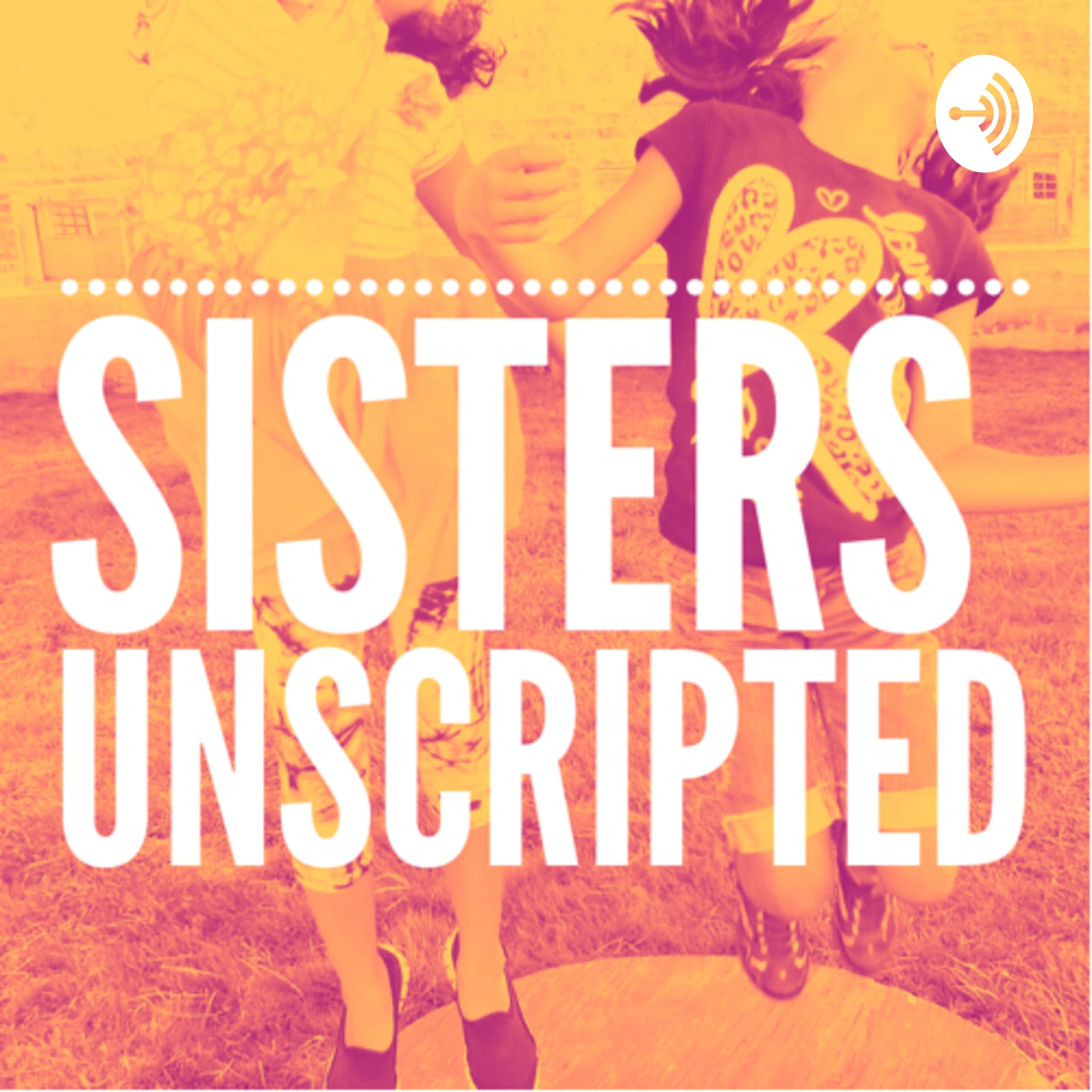 Sisters Unscripted - Podcasts