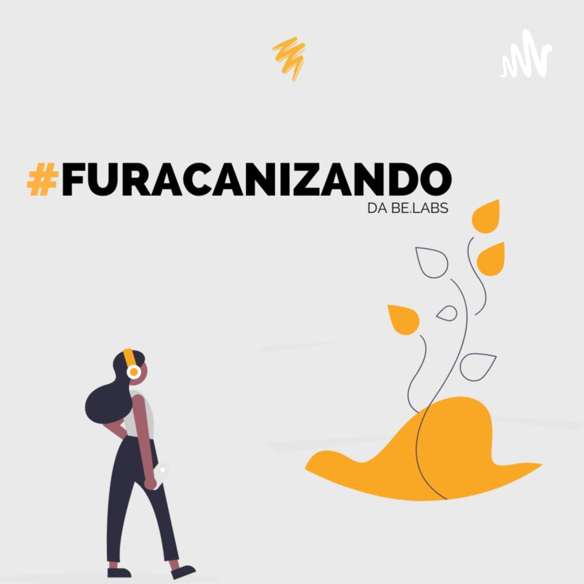 Furacanizando da Be.Labs - Podcasts