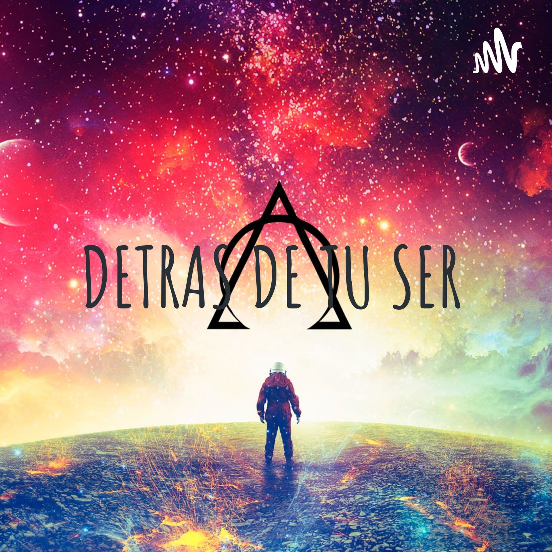 DETRAS DE TU SER - Podcasts