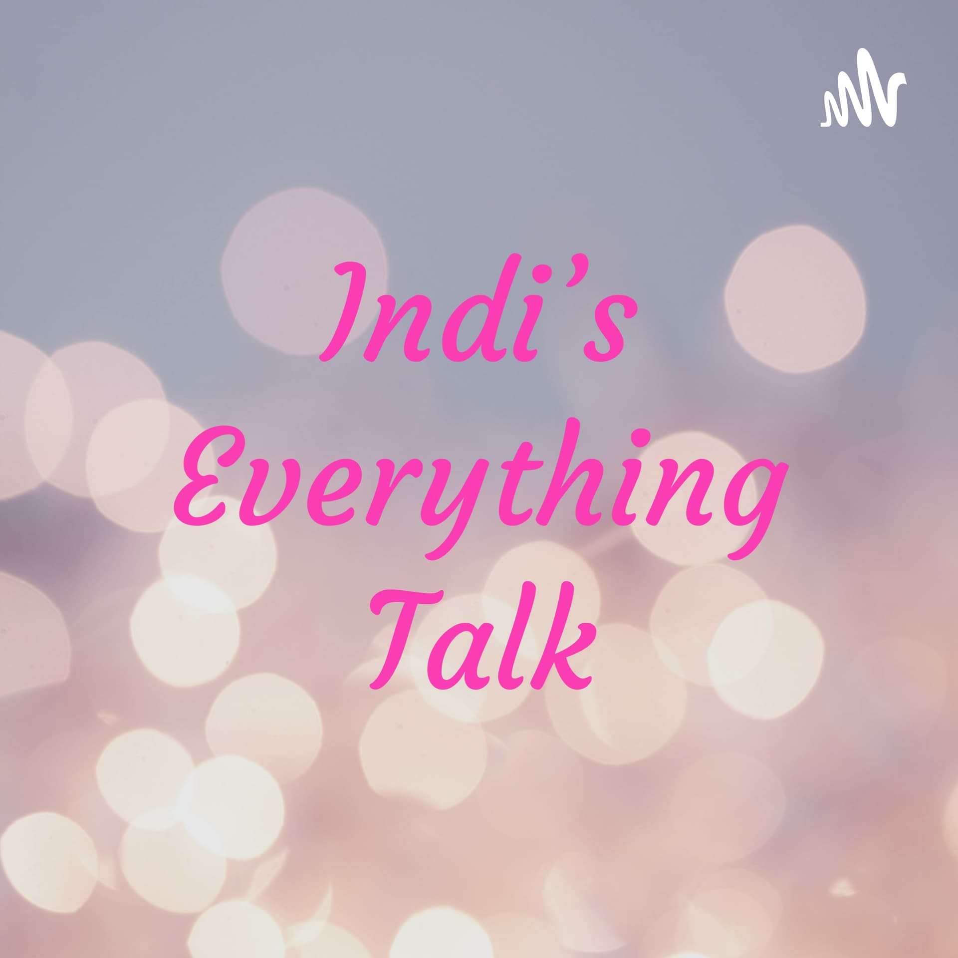 Indi's Everything Talk
