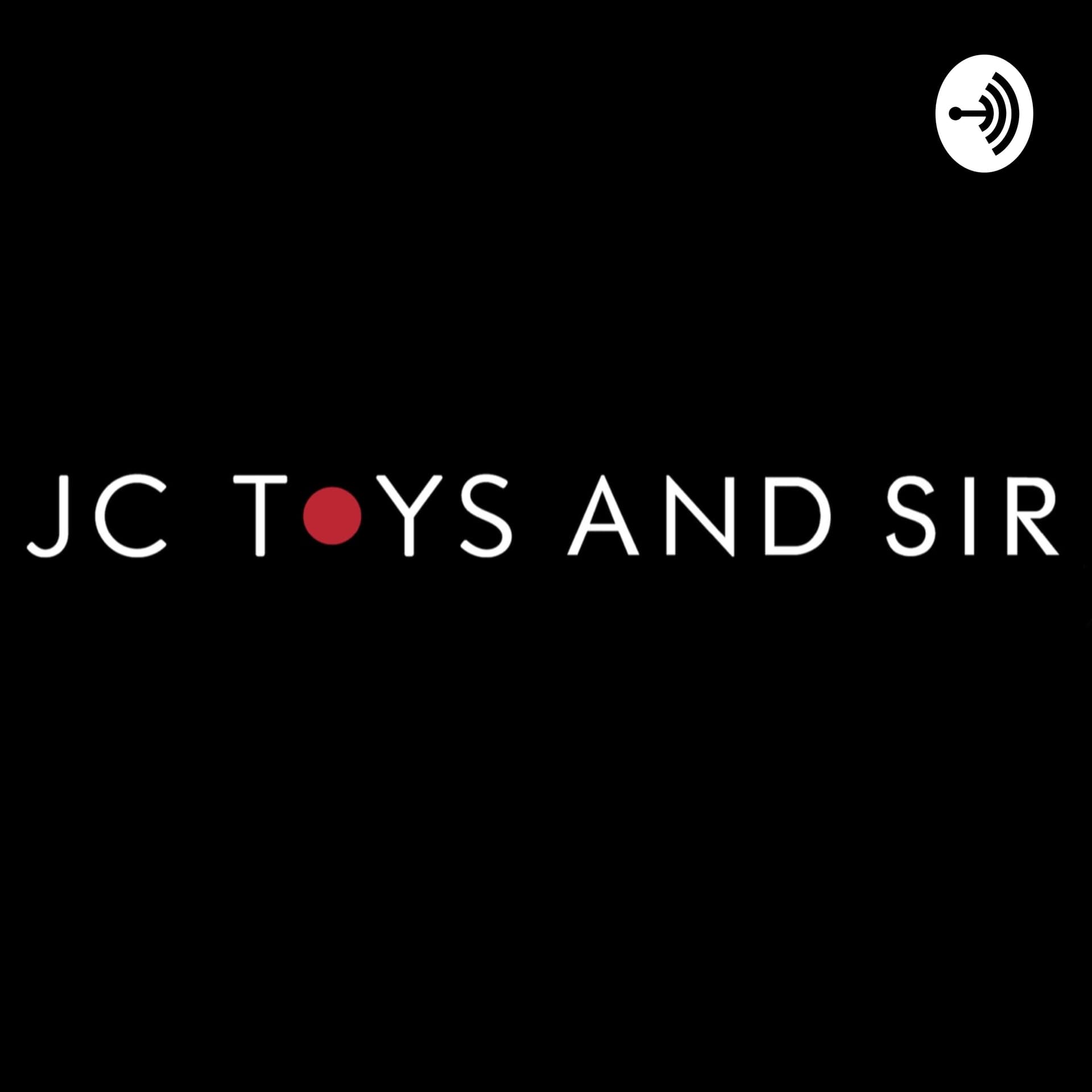 JC Toys and Sir - Podcasts