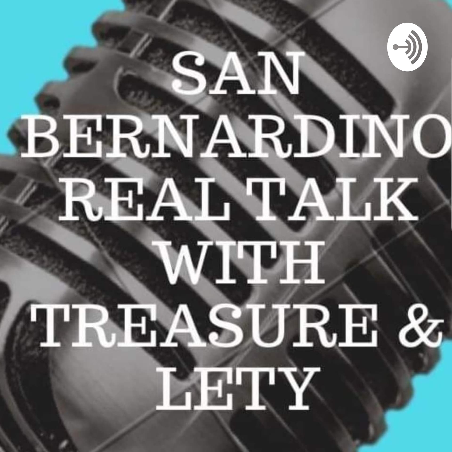 San Bernardino Real Talk With Treasure & Lety - Podcasts