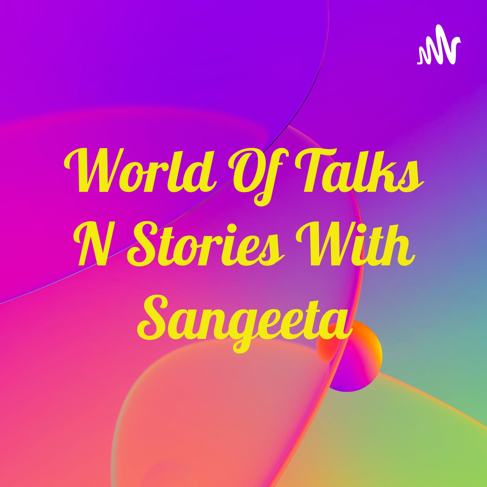 World Of Talks & Stories With Sangeeta - Podcasts