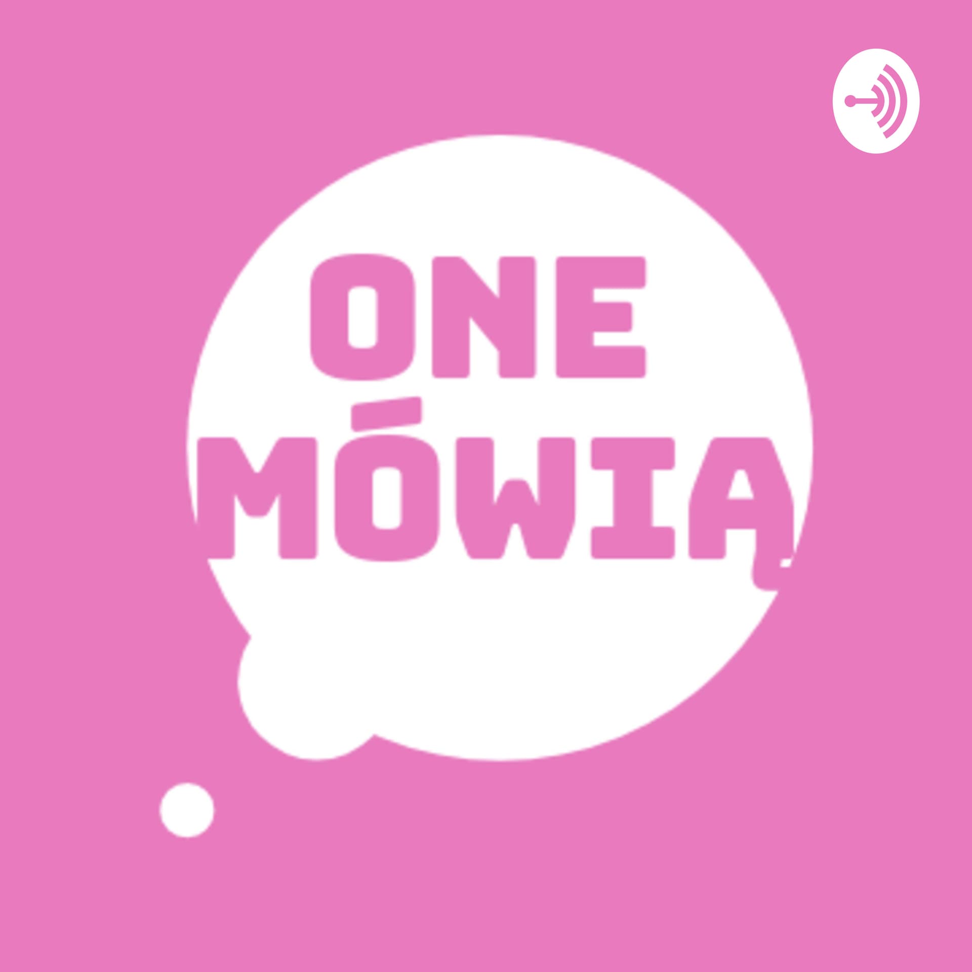 One mówią - Podcasts