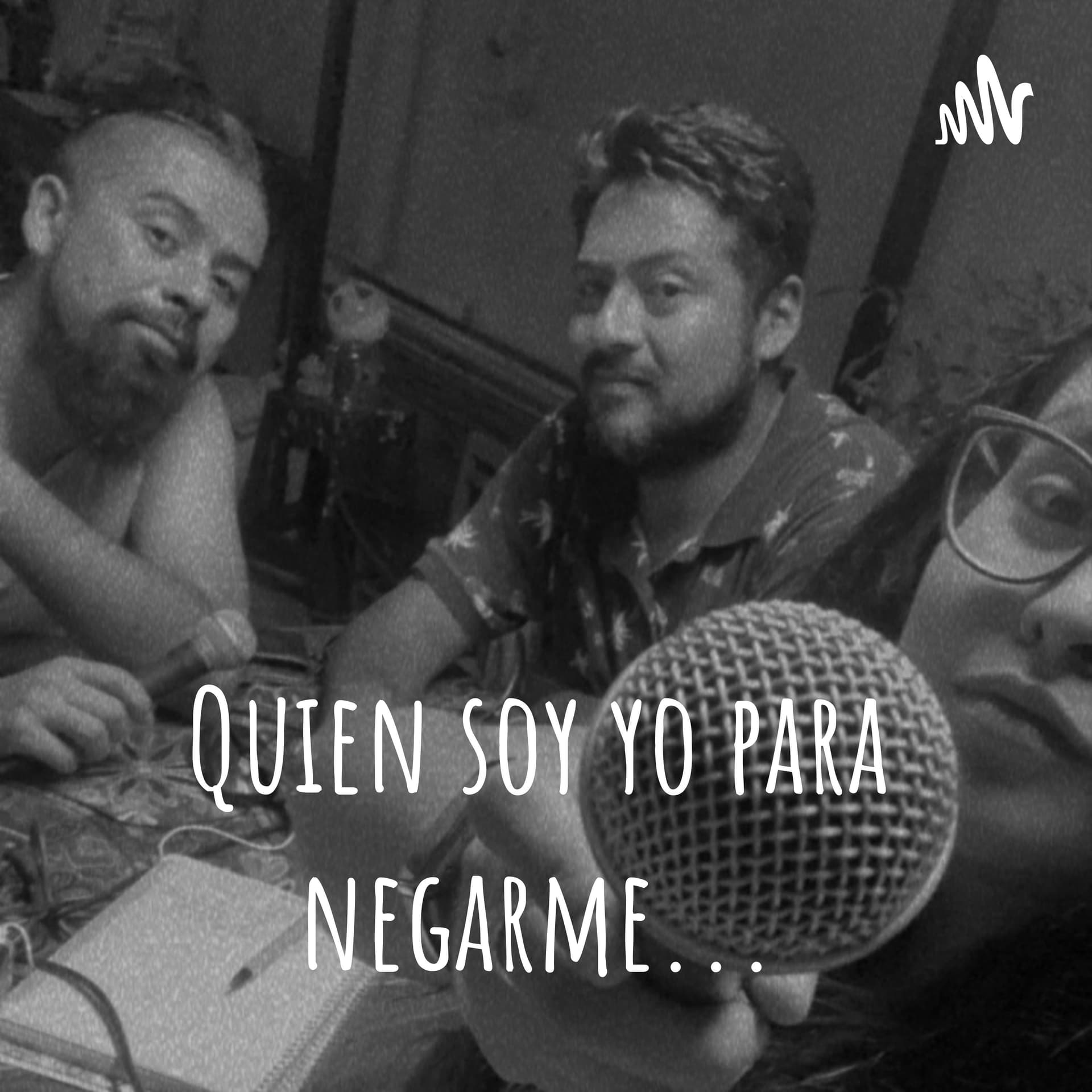 Quien soy yo para negarme... - Podcasts