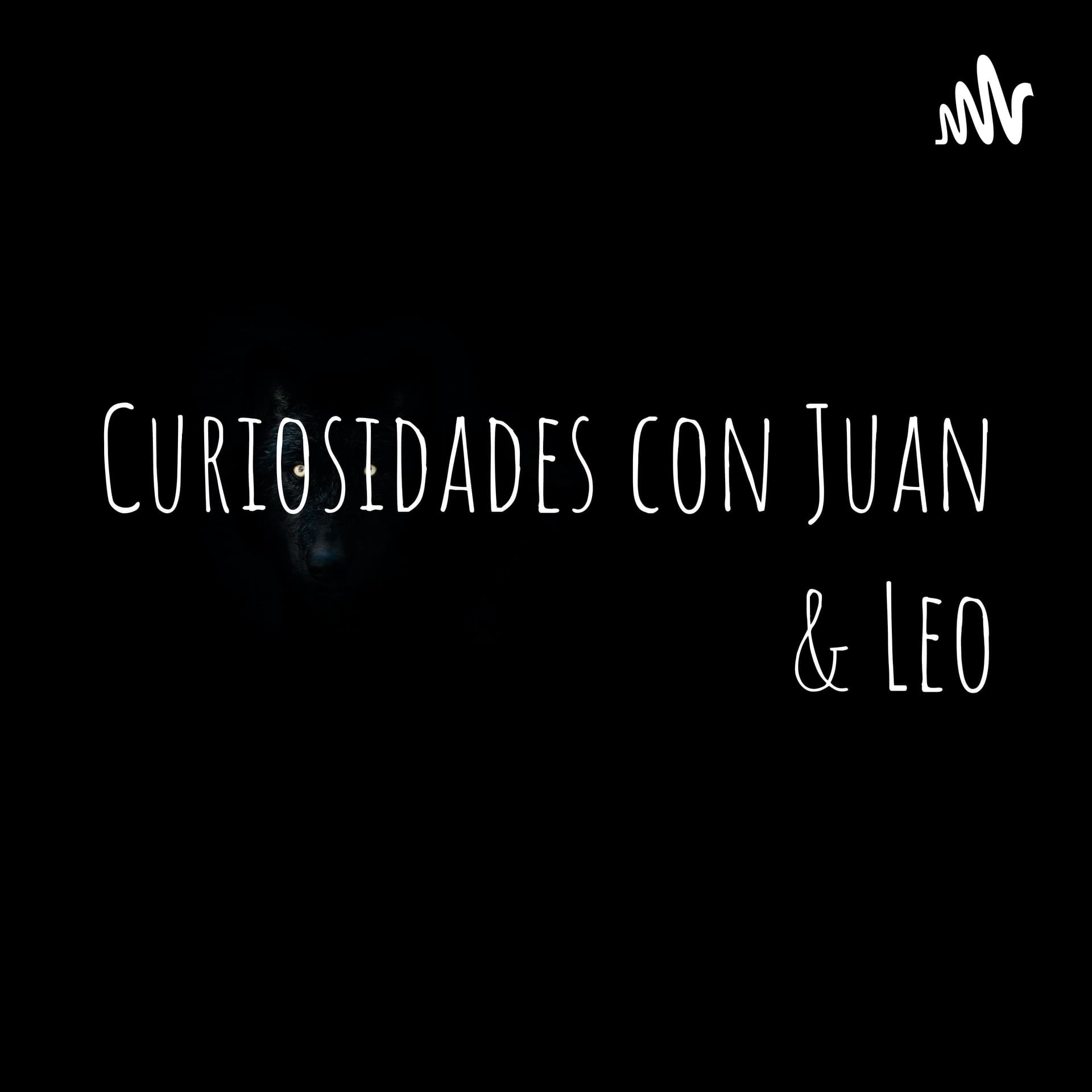 Curiosidades con Juan & Leo - Podcasts