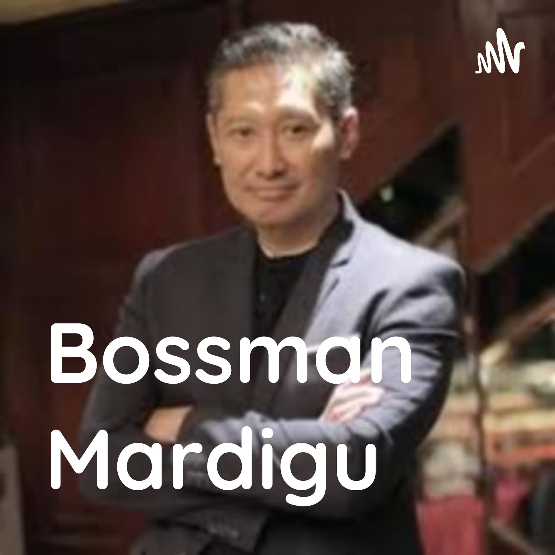 Bossman Mardigu - Podcasts