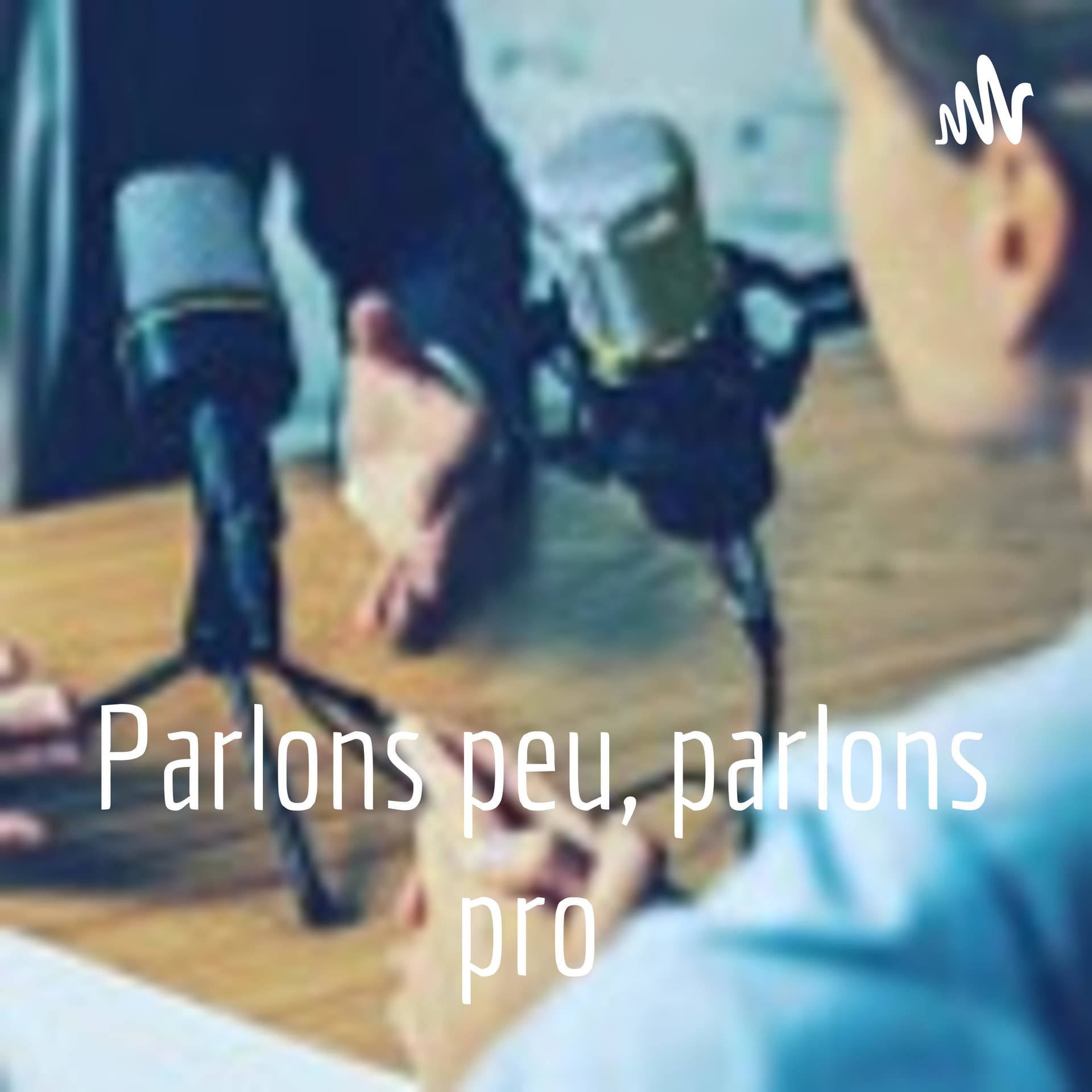 Parlons peu, parlons pro - Podcasts