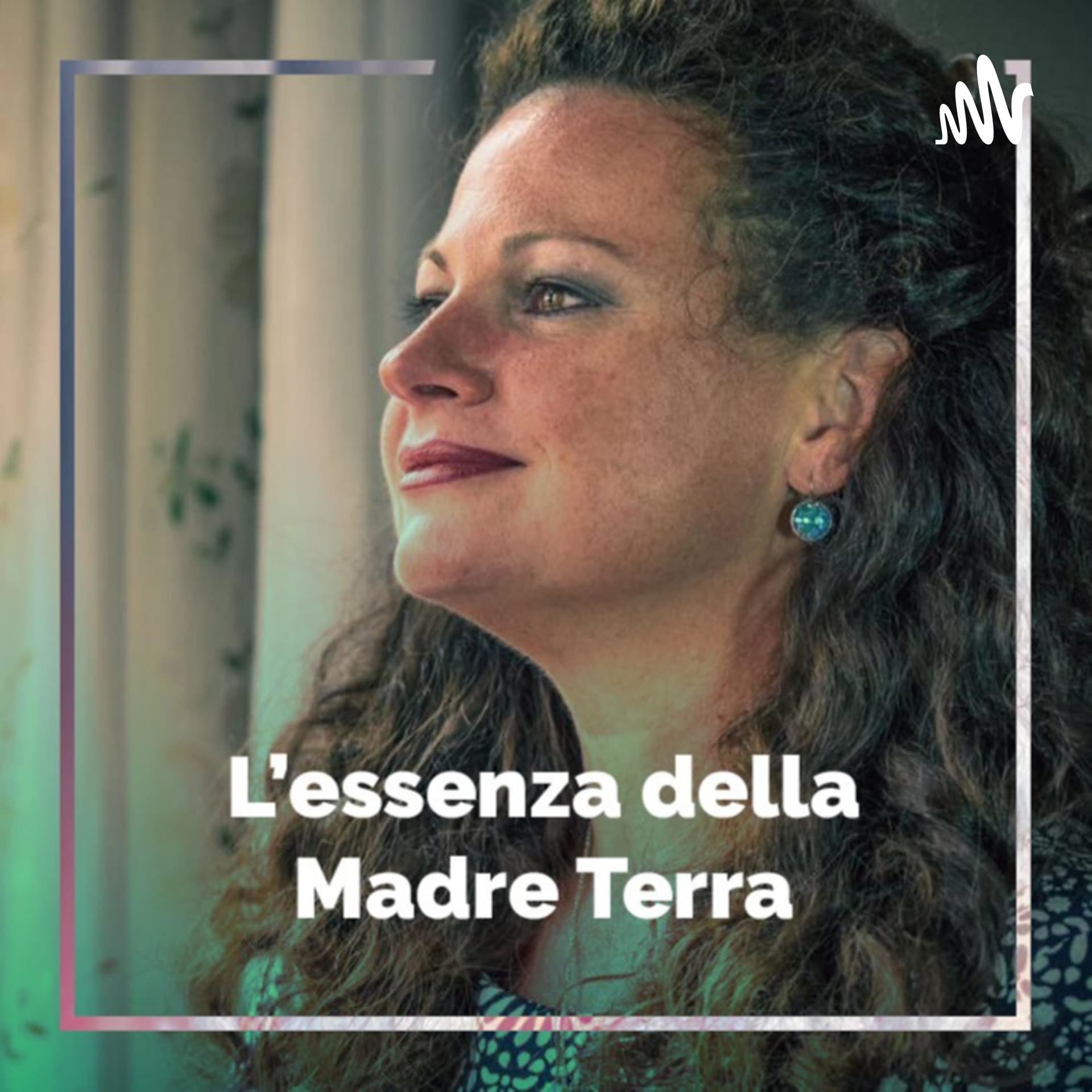 L'essenza della Madre Terra - Podcasts