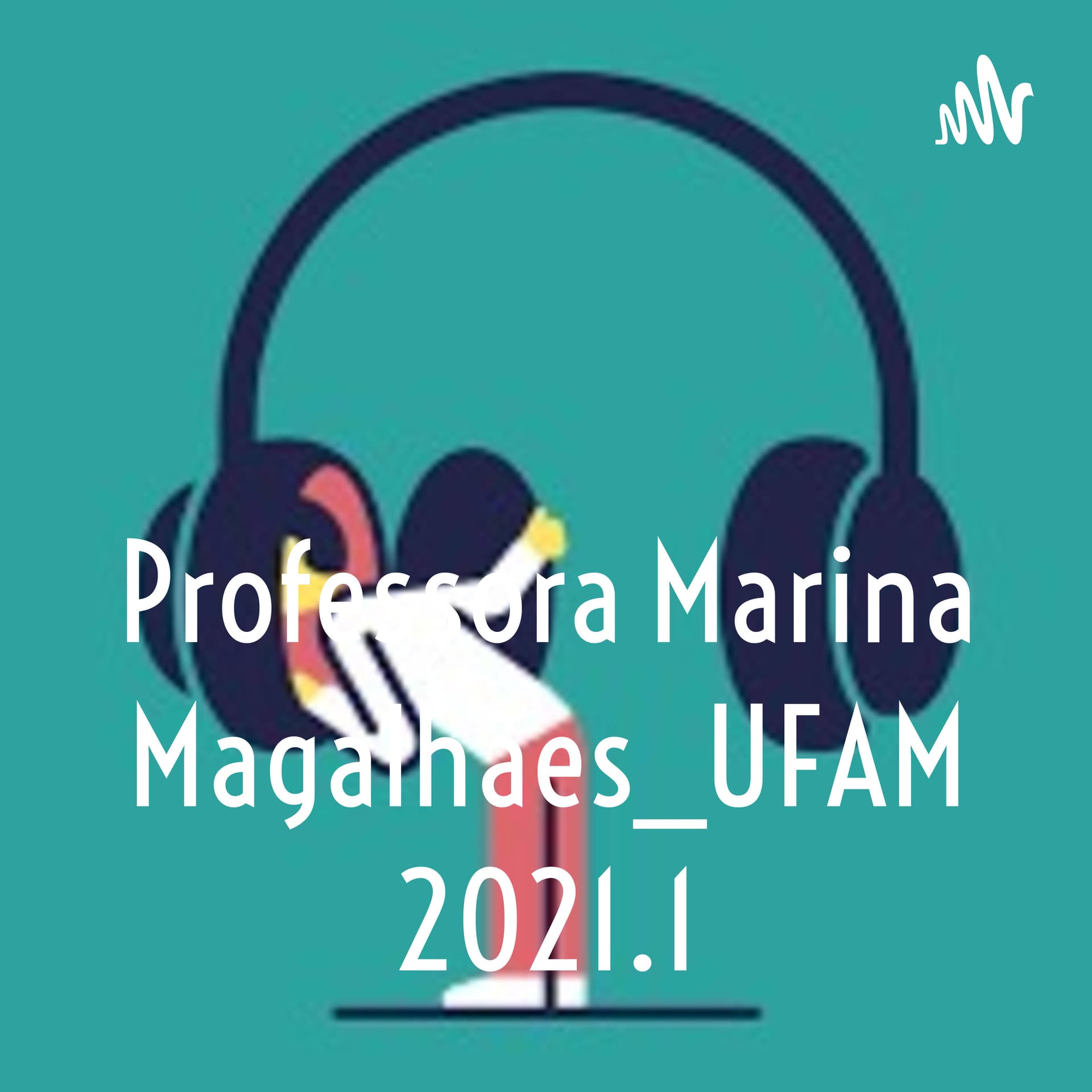 Professora Marina Magalhães_UFAM 2021.1 - Podcasts