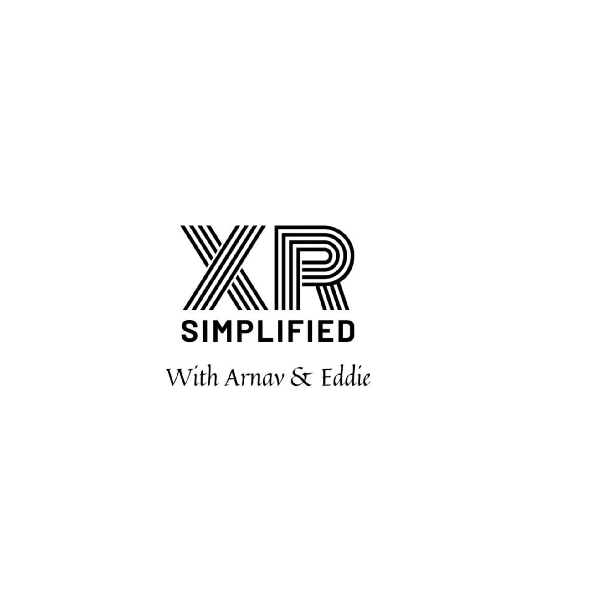 XR SIMPLIFIED - With Arnav & Eddie - Podcasts
