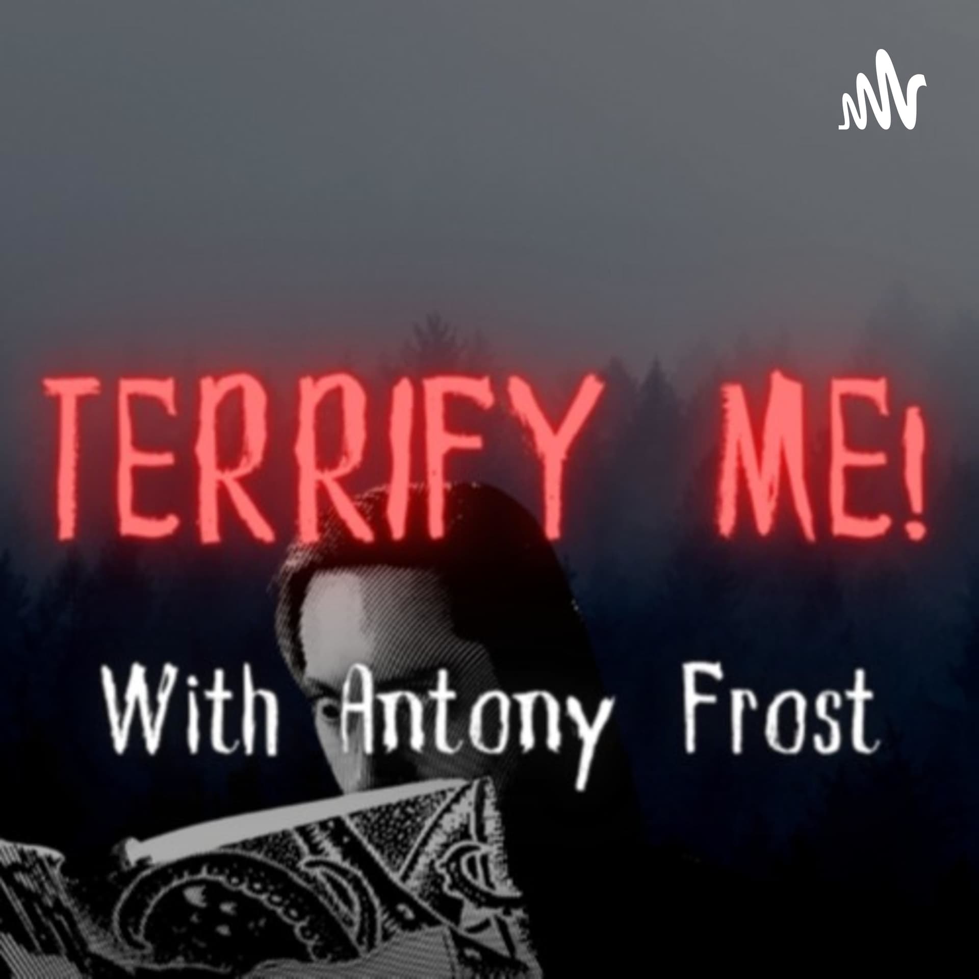TERRIFY ME! With Antony Frost - Podcasts