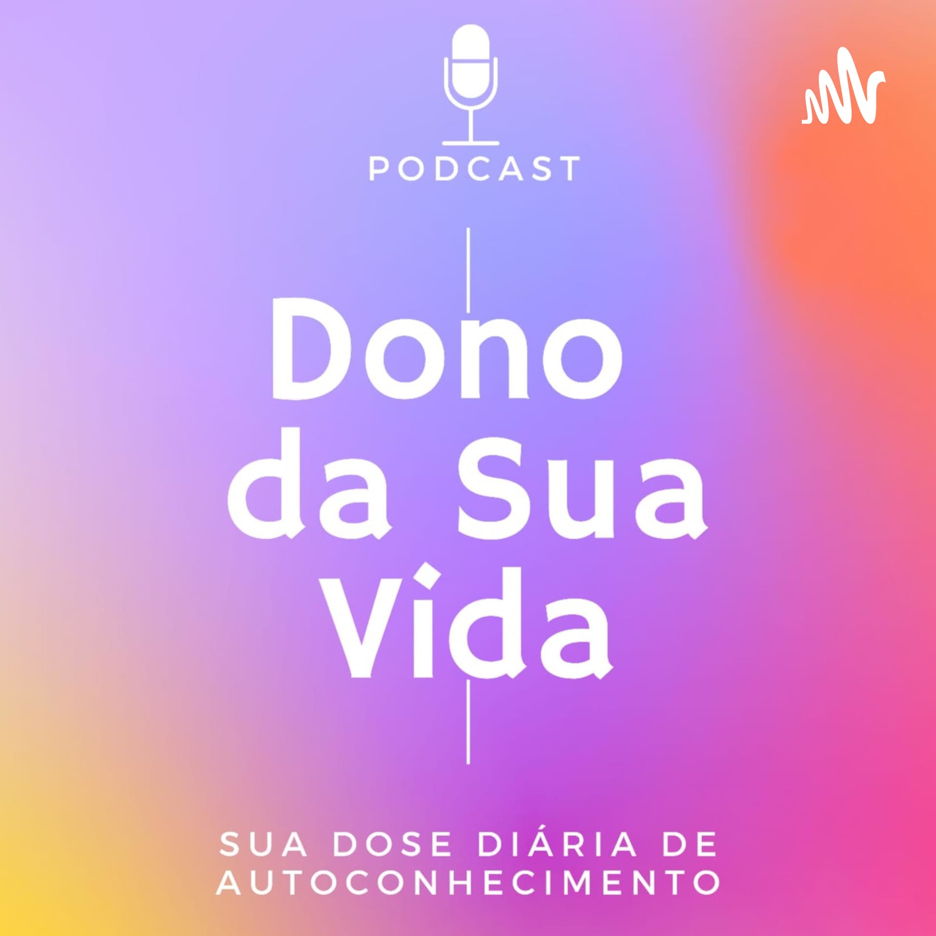 Dono da Sua Vida - Podcasts