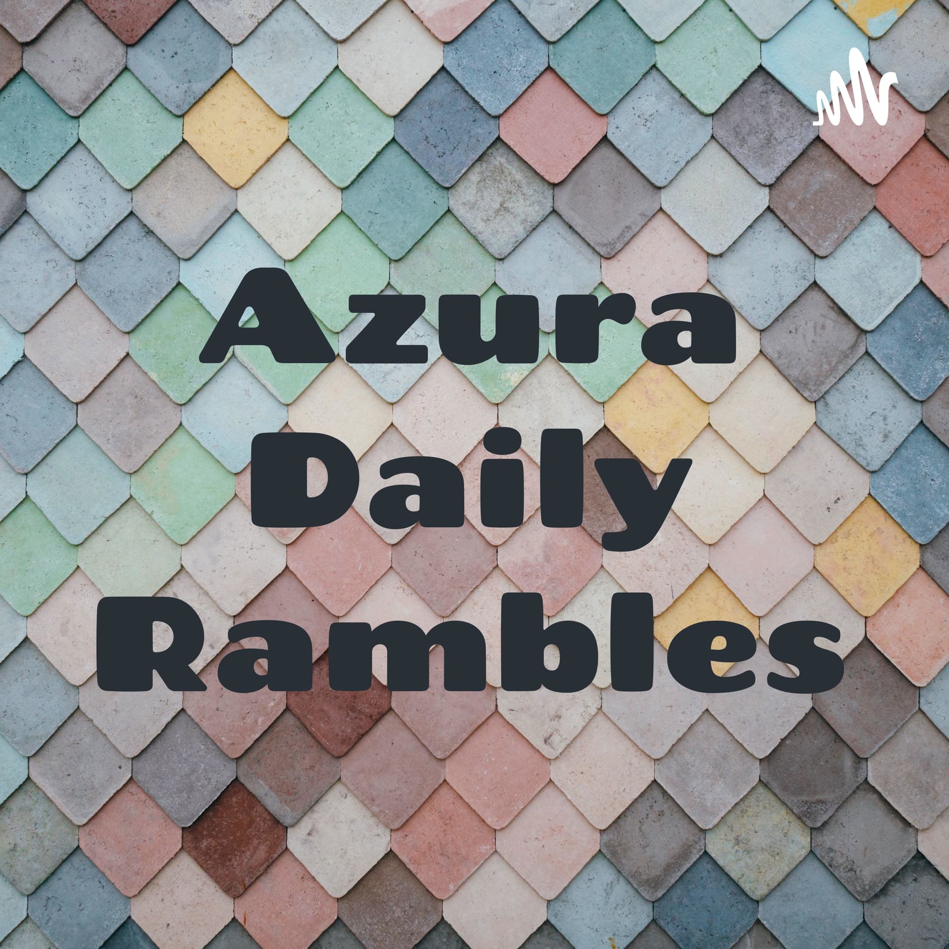Azura Daily Rambles - Podcasts