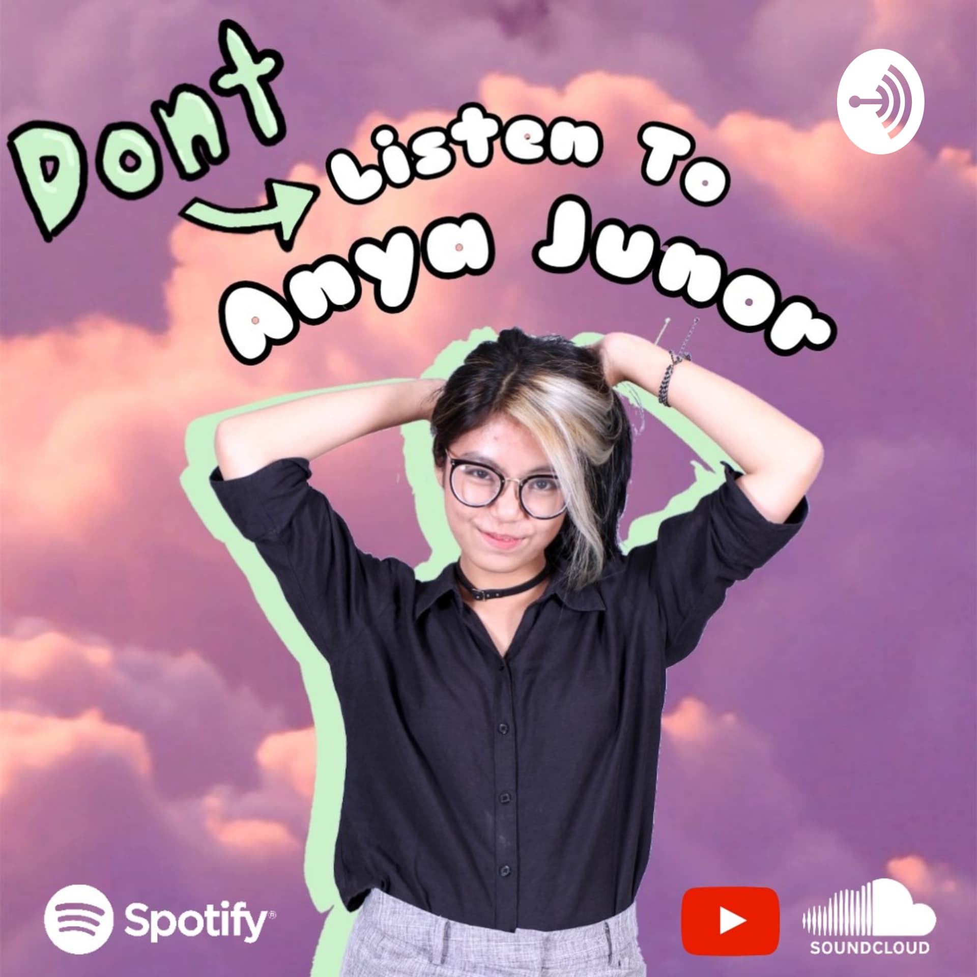 Don't Listen To Anya Junor - Podcasts