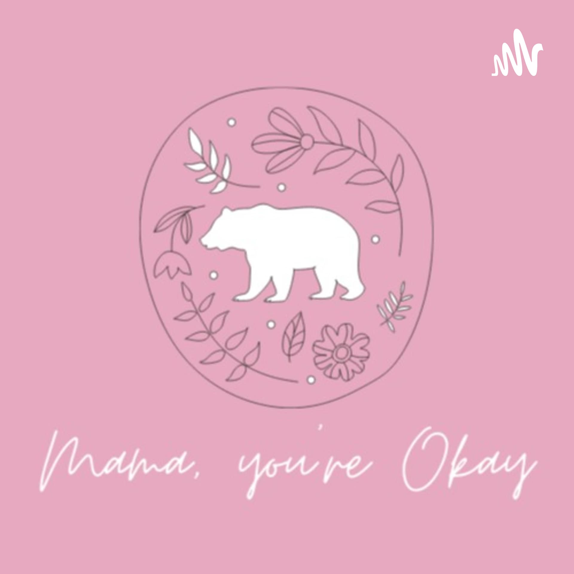 Mama, You're okay - Podcasts