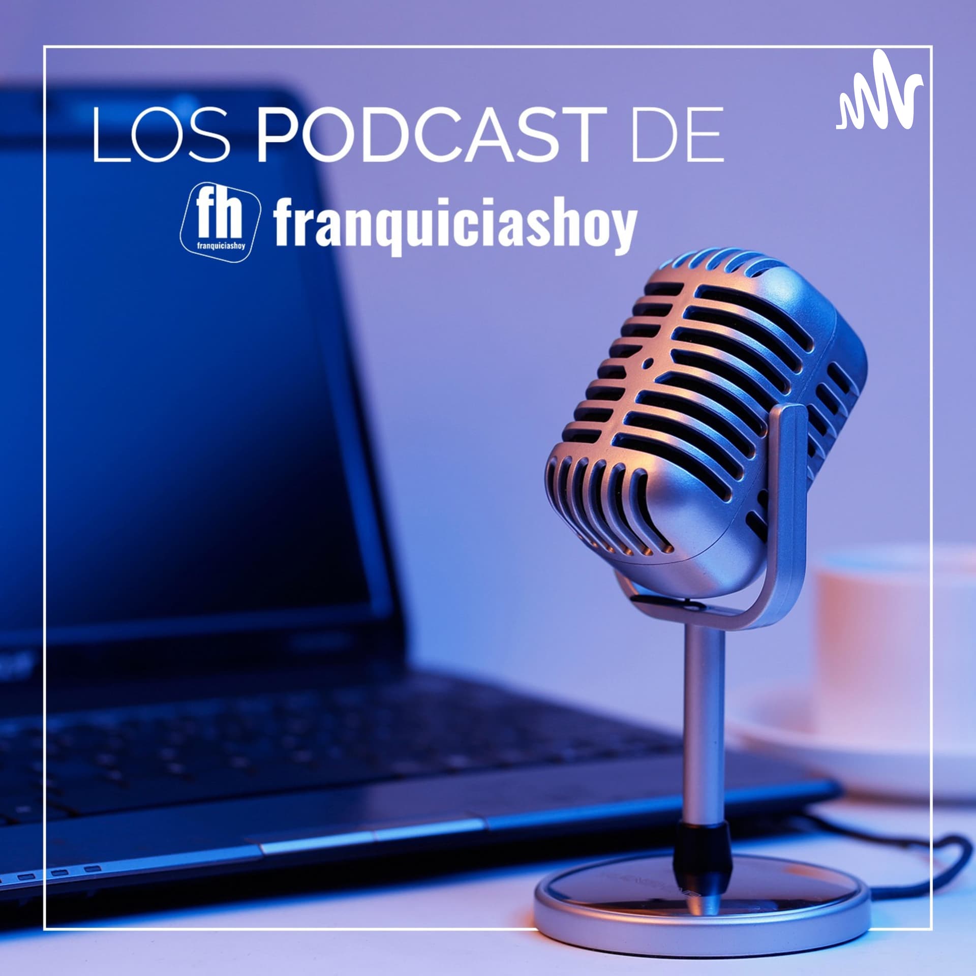Los Podcast de Franquicias Hoy - Podcasts
