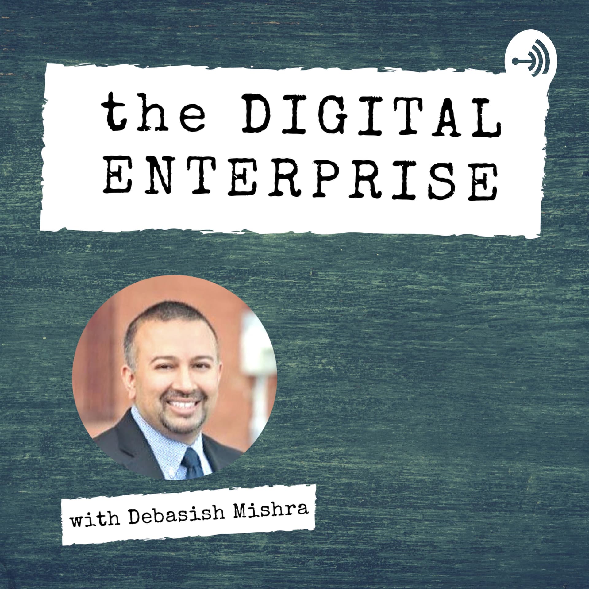 The Digital Enterprise with Debasish Mishra - Podcasts