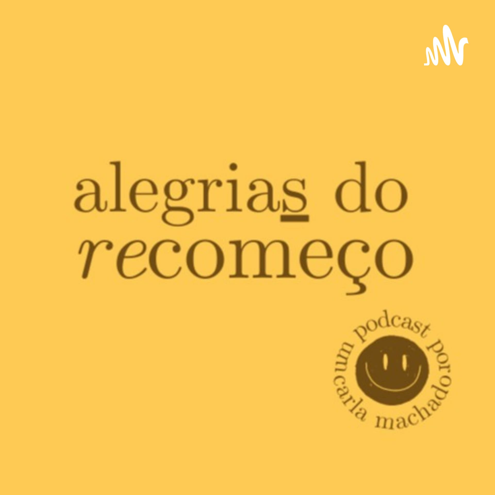 alegrias do recomeço | carla machado - Podcasts