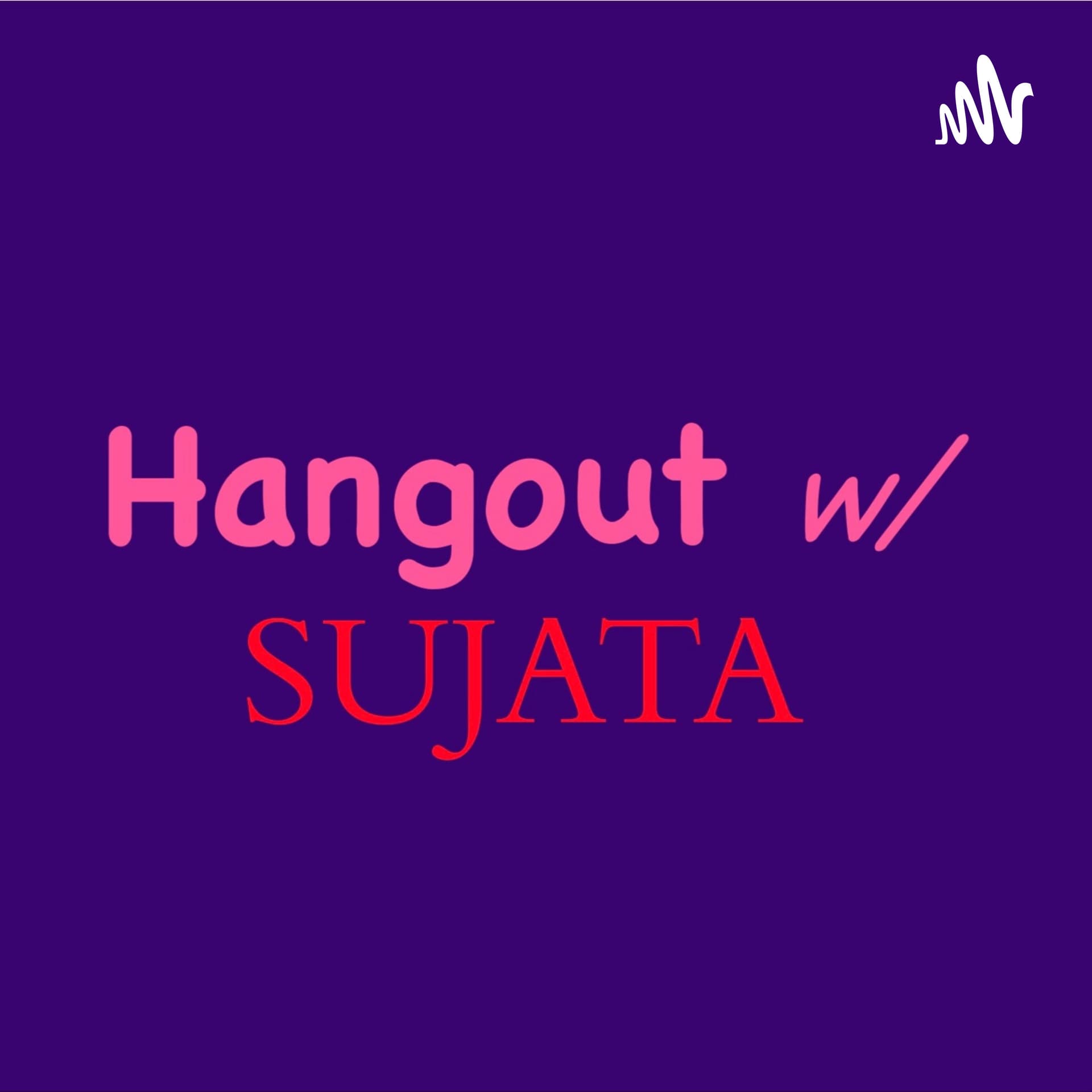 Hangout with Sujata - Podcasts