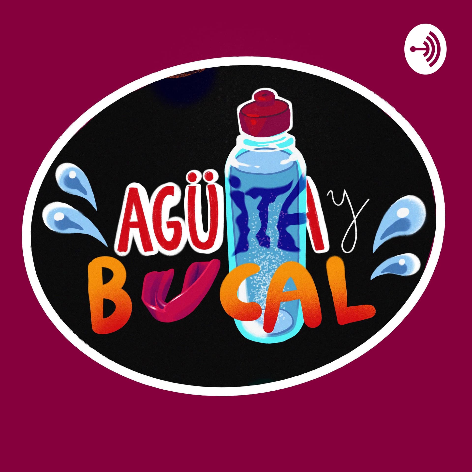 Agüita y Bucal - Podcasts