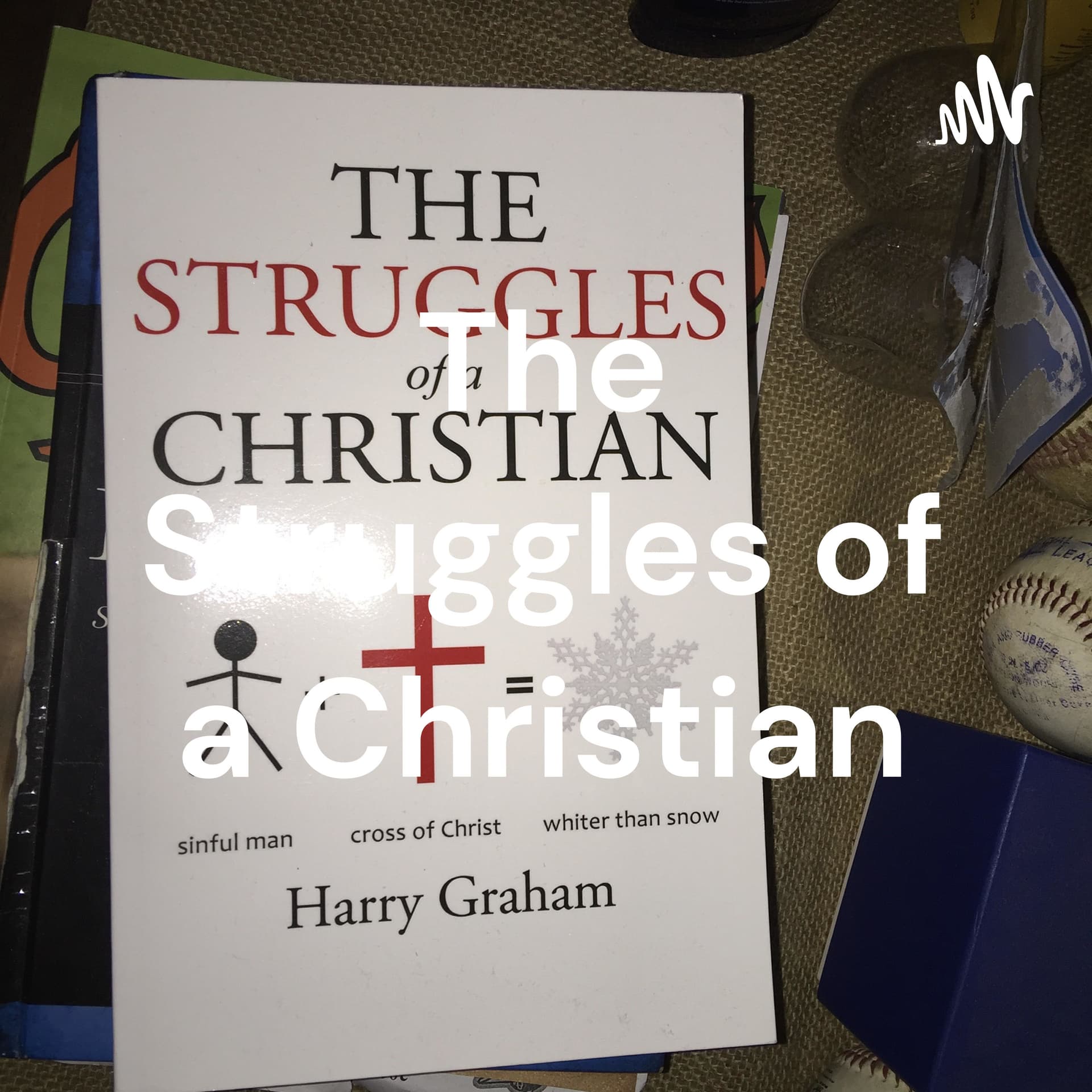 The Struggles of a Christian - Podcasts