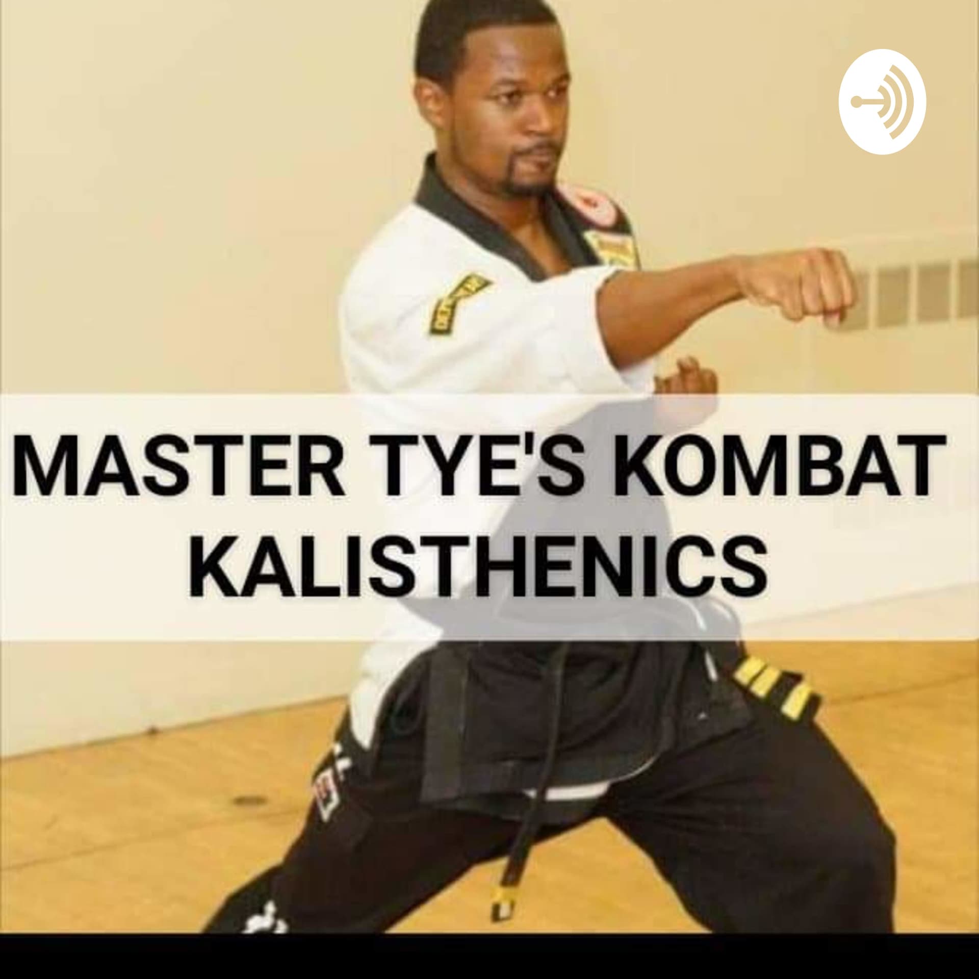 Master Tye's Kombat Kalstheniccs - Podcasts