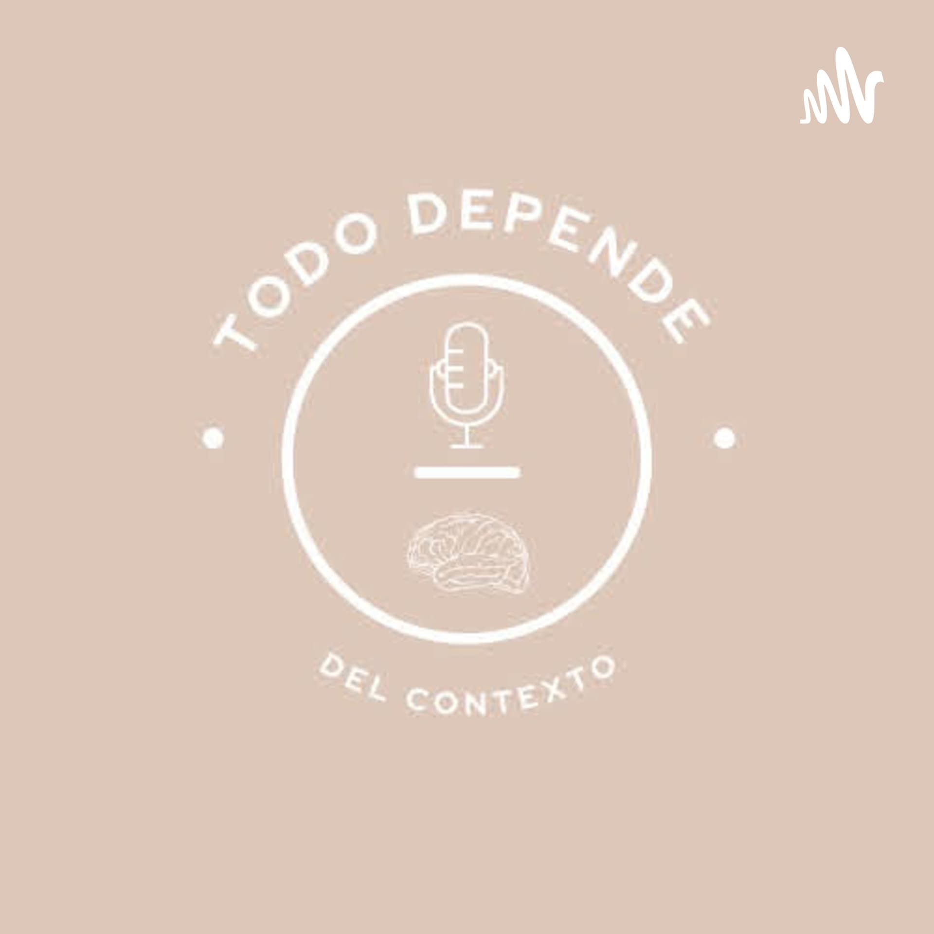Todo Depende del Contexto - Podcasts