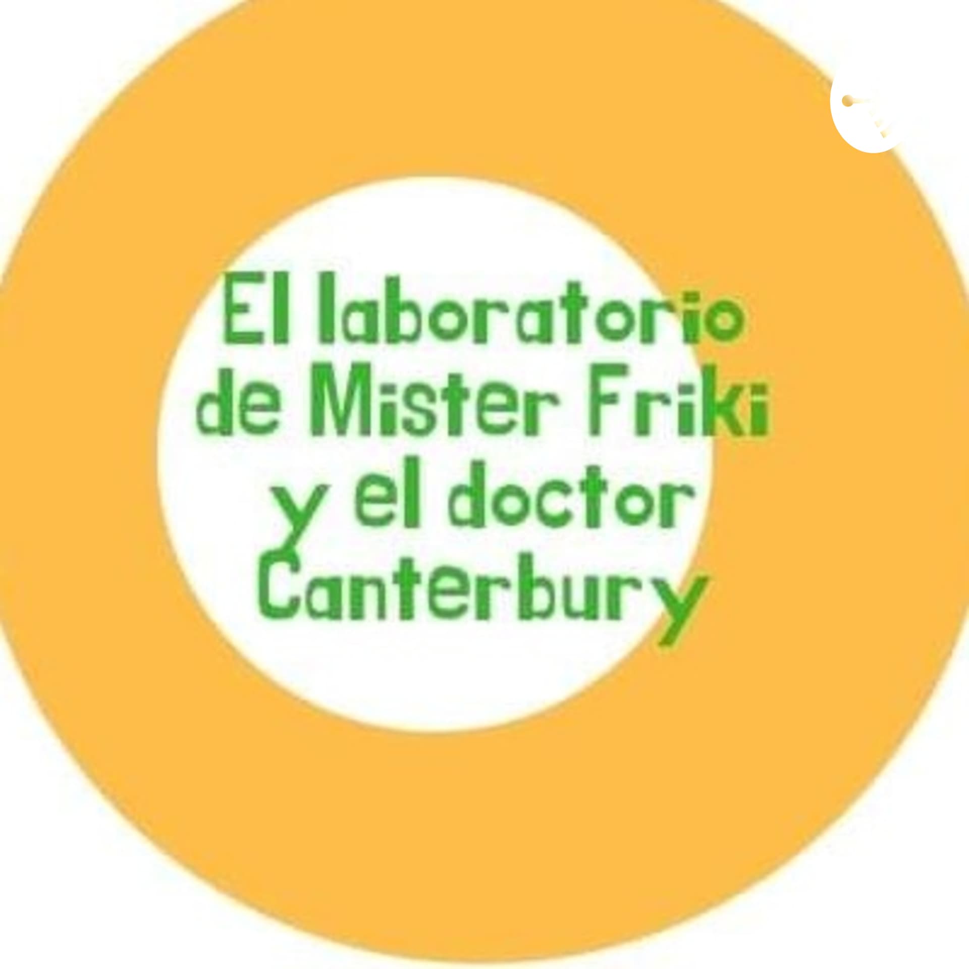 El Laboratorio de Mister Friki y el Doctor Canterbury - Podcasts