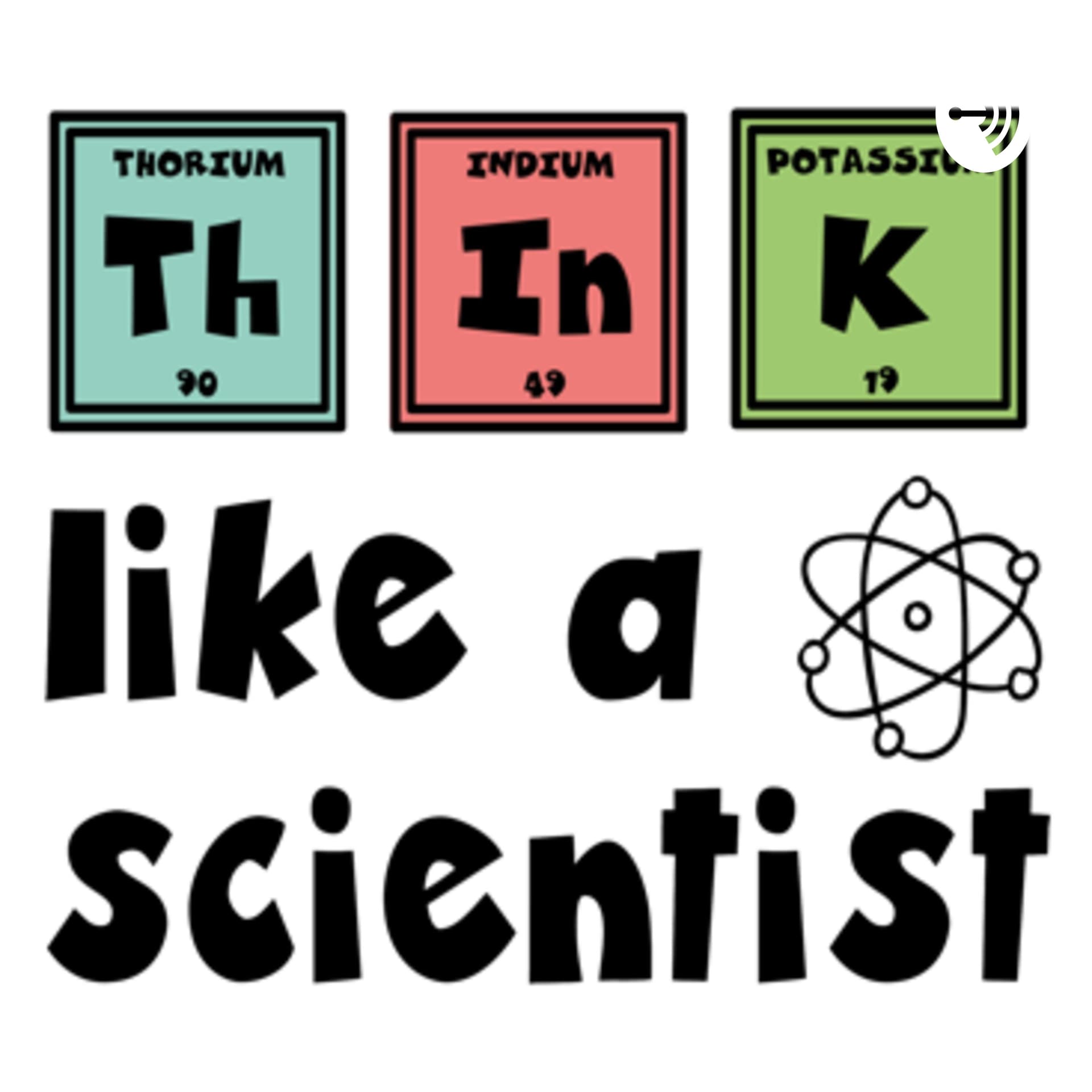 Think Like a Scientist - Podcasts