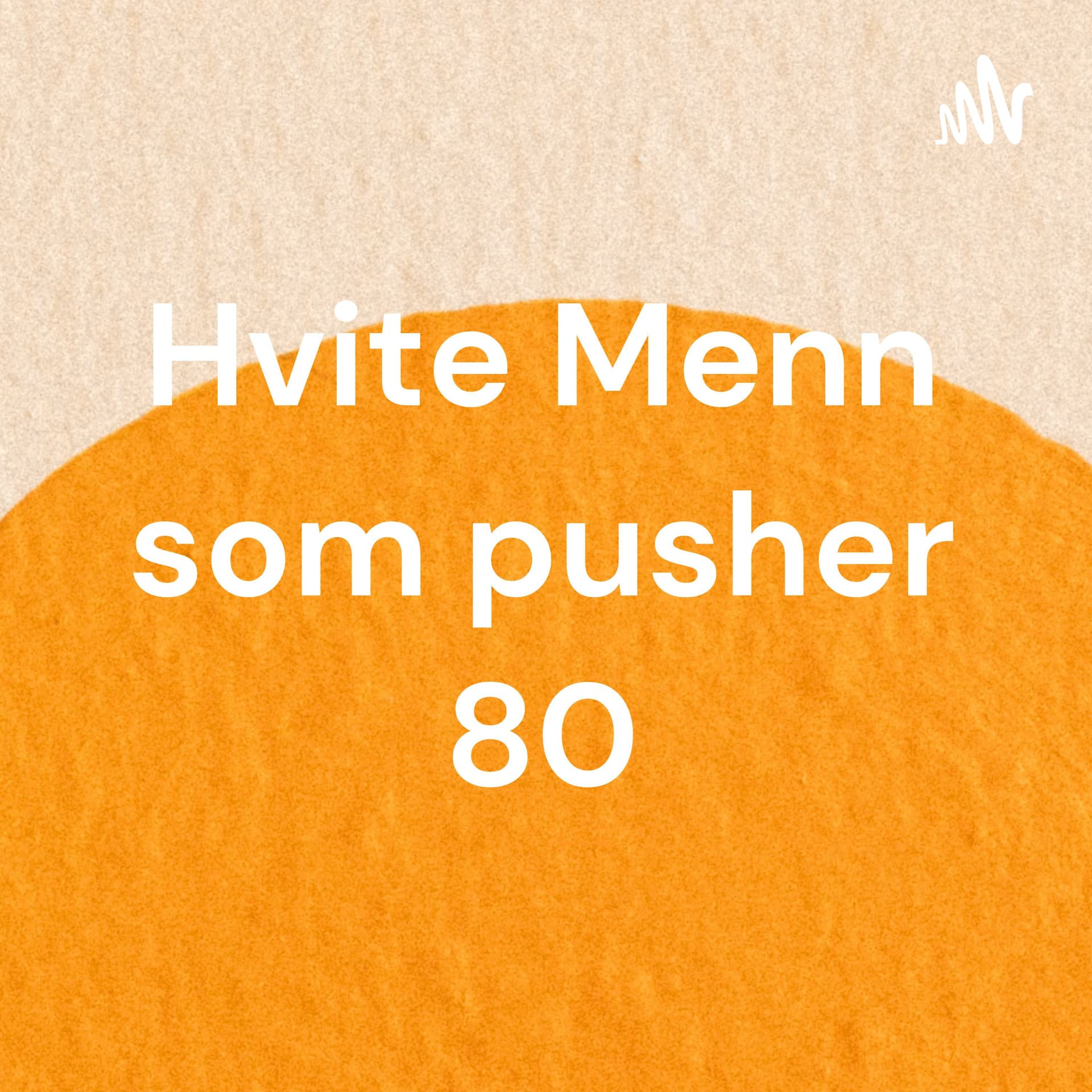 Hvite Menn som pusher 80 - Podcasts