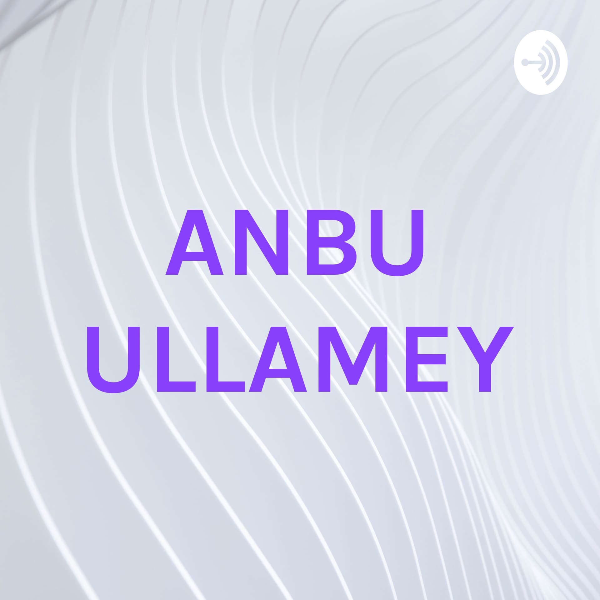 ANBU ULLAMEY - Podcasts