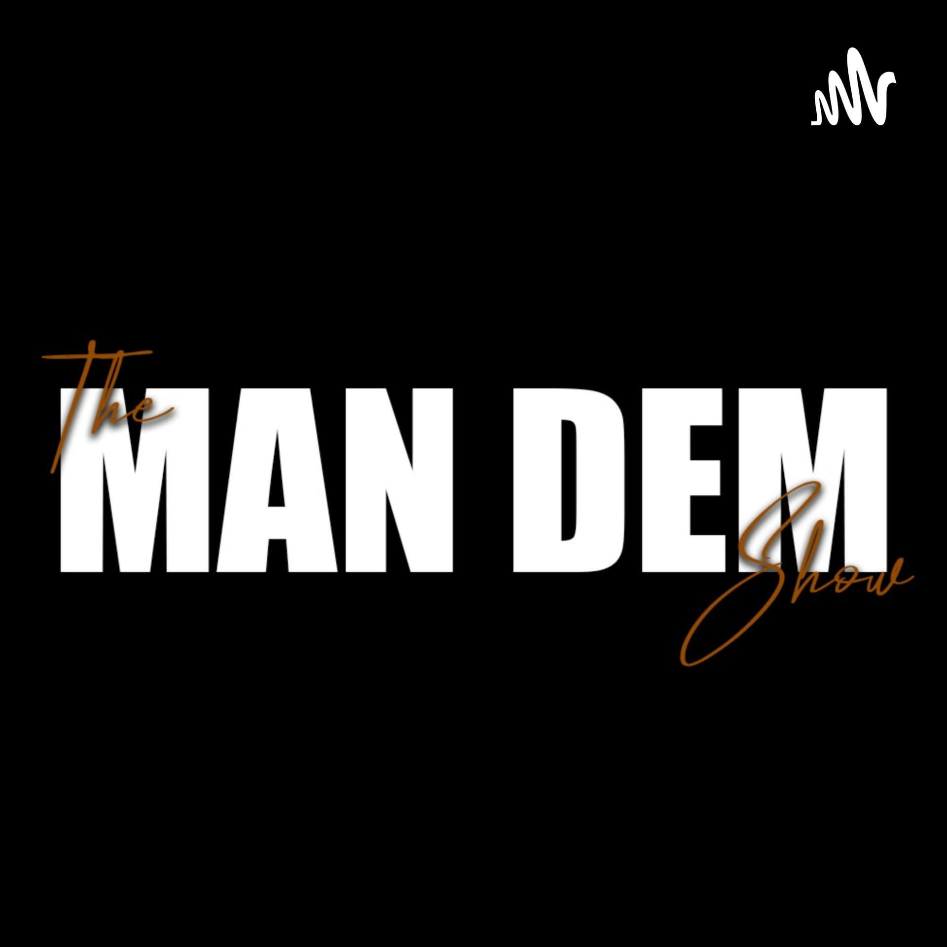 The Man Dem Show - Podcasts